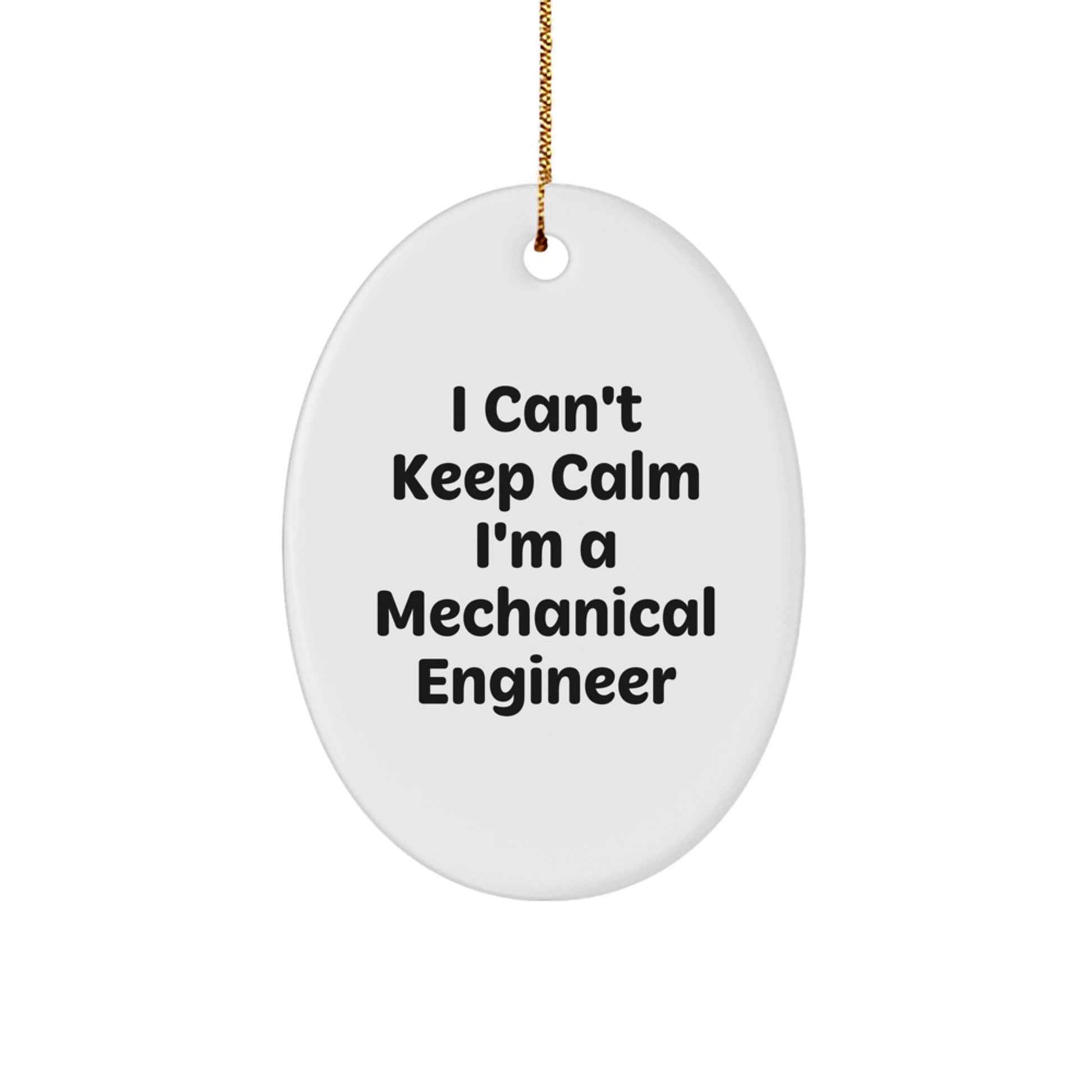 I Can't Keep Calm I'm A Mechanical Engineer - Funny Oval Ornament Gifts from Friends to Mechanical Engineer, Christmas Unique Gifts