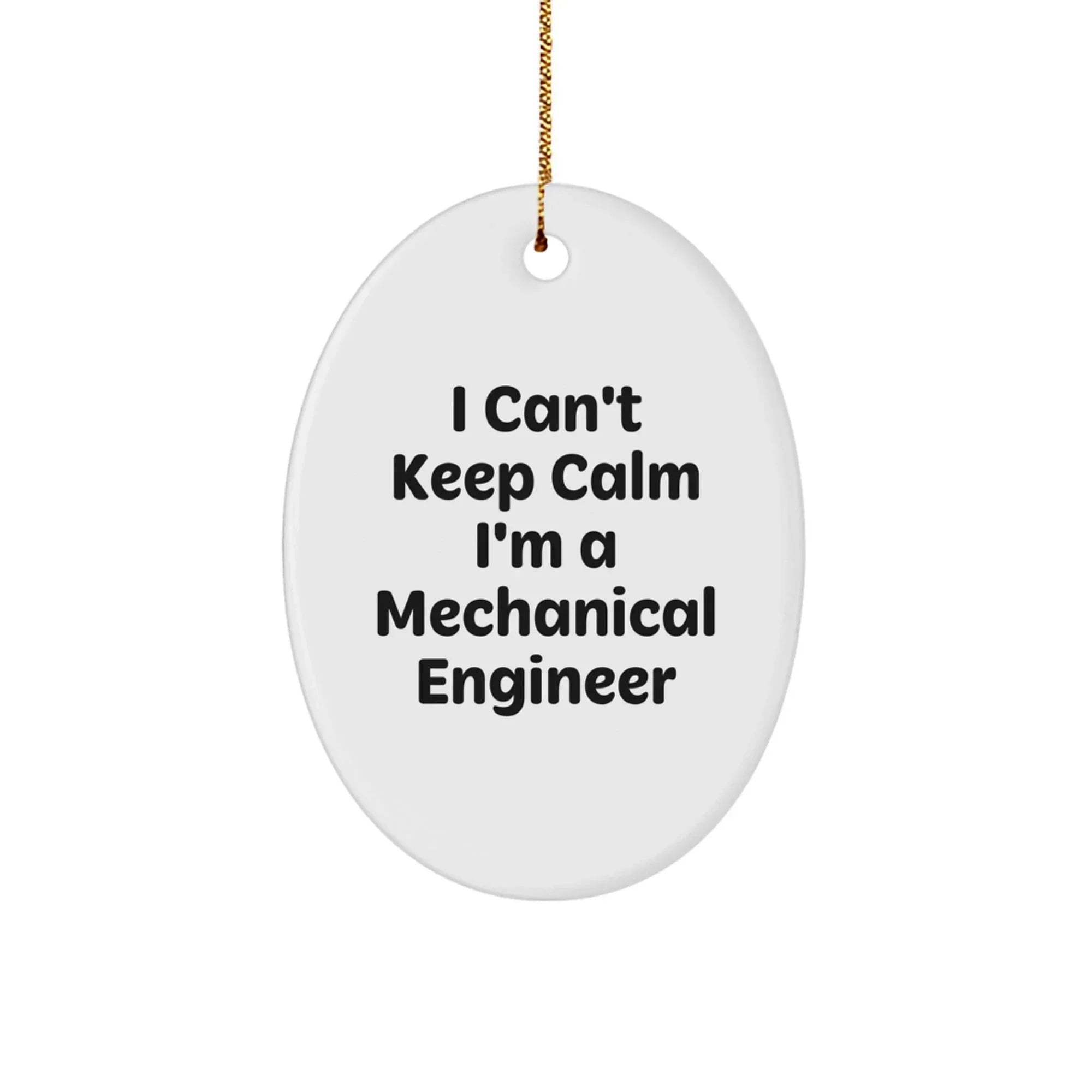 I Can't Keep Calm I'm A Mechanical Engineer - Funny Oval Ornament Gifts from Friends to Mechanical Engineer, Christmas Unique Gifts