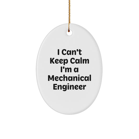 I Can't Keep Calm I'm A Mechanical Engineer - Funny Oval Ornament Gifts from Friends to Mechanical Engineer, Christmas Unique Gifts