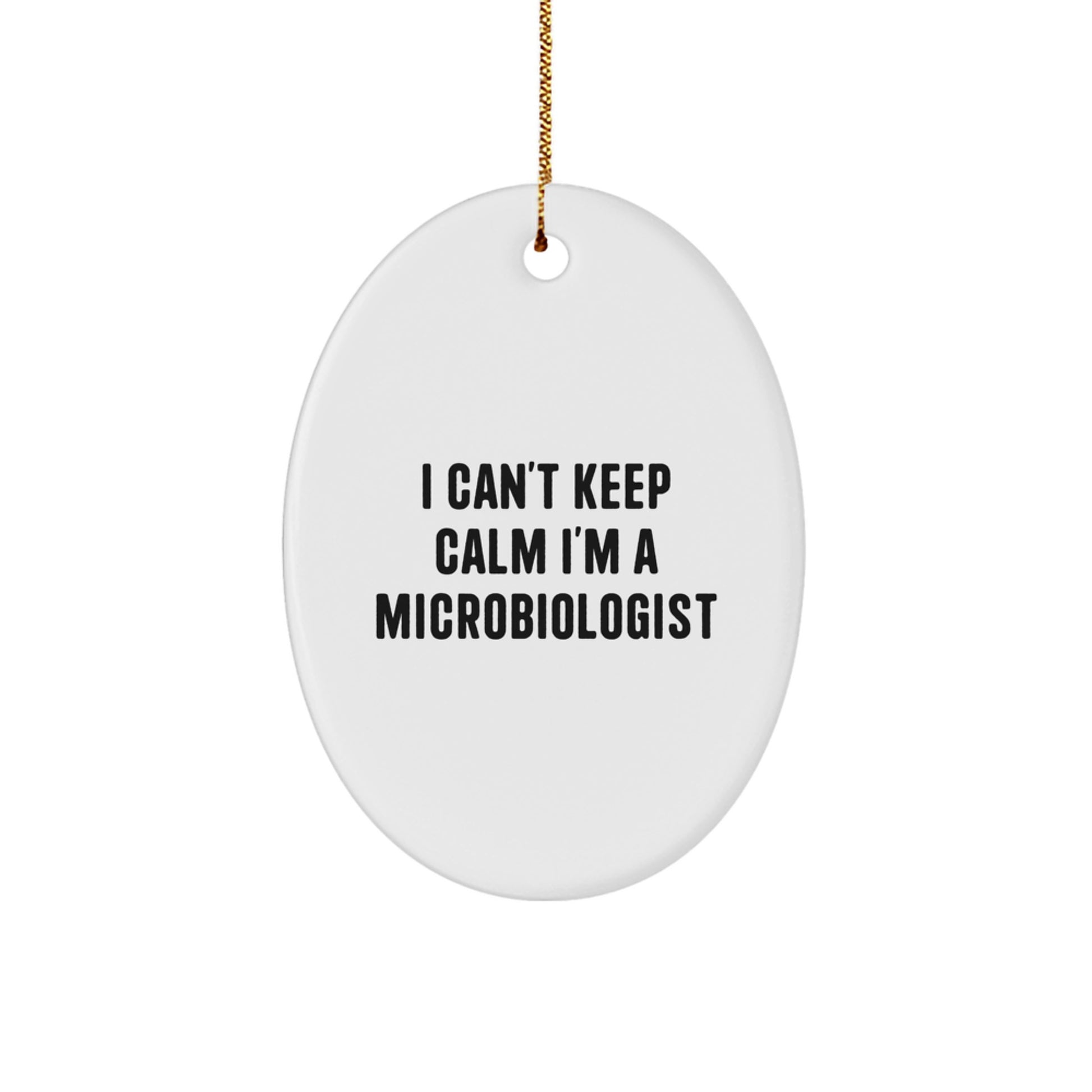 Funny Microbiologist Gifts for Men, Oval Ornament I Can't Keep Calm I'm A Microbiologist Christmas Unique Gifts from Friends - Image 1