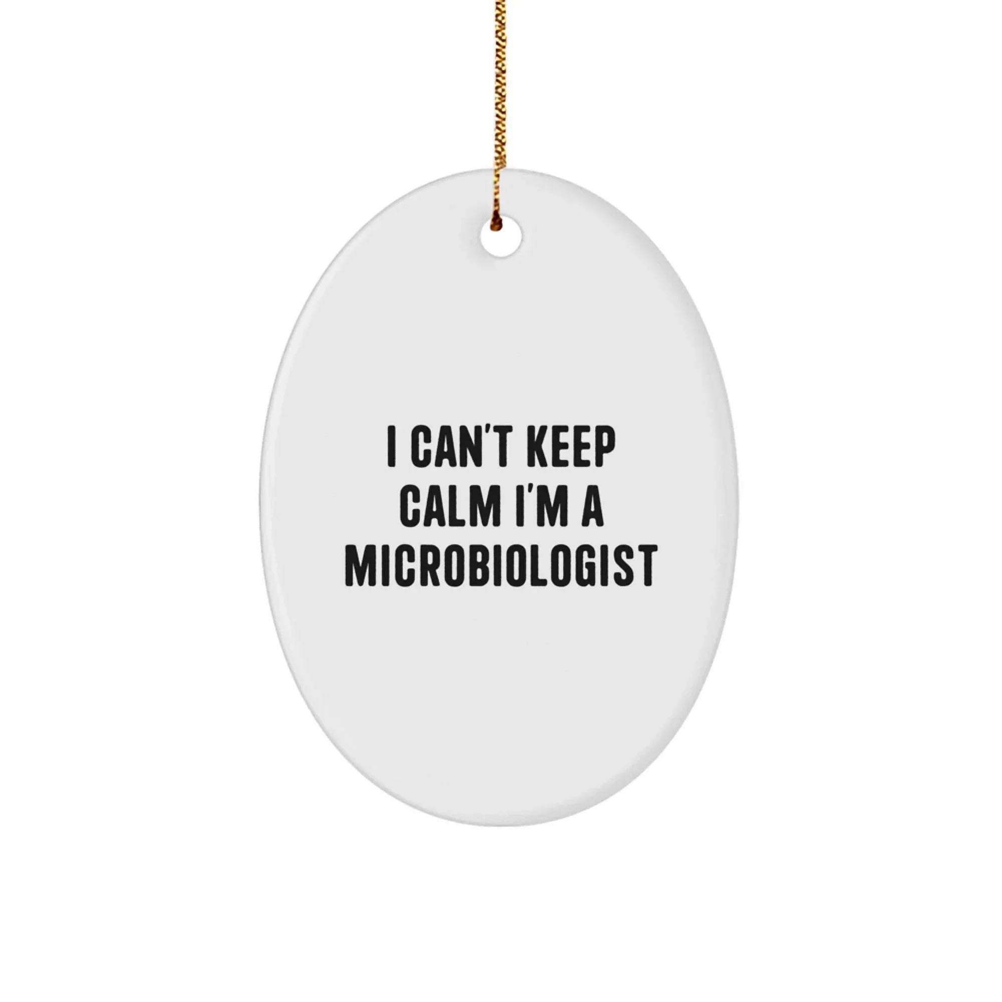 Funny Microbiologist Gifts for Men, Oval Ornament I Can't Keep Calm I'm A Microbiologist Christmas Unique Gifts from Friends