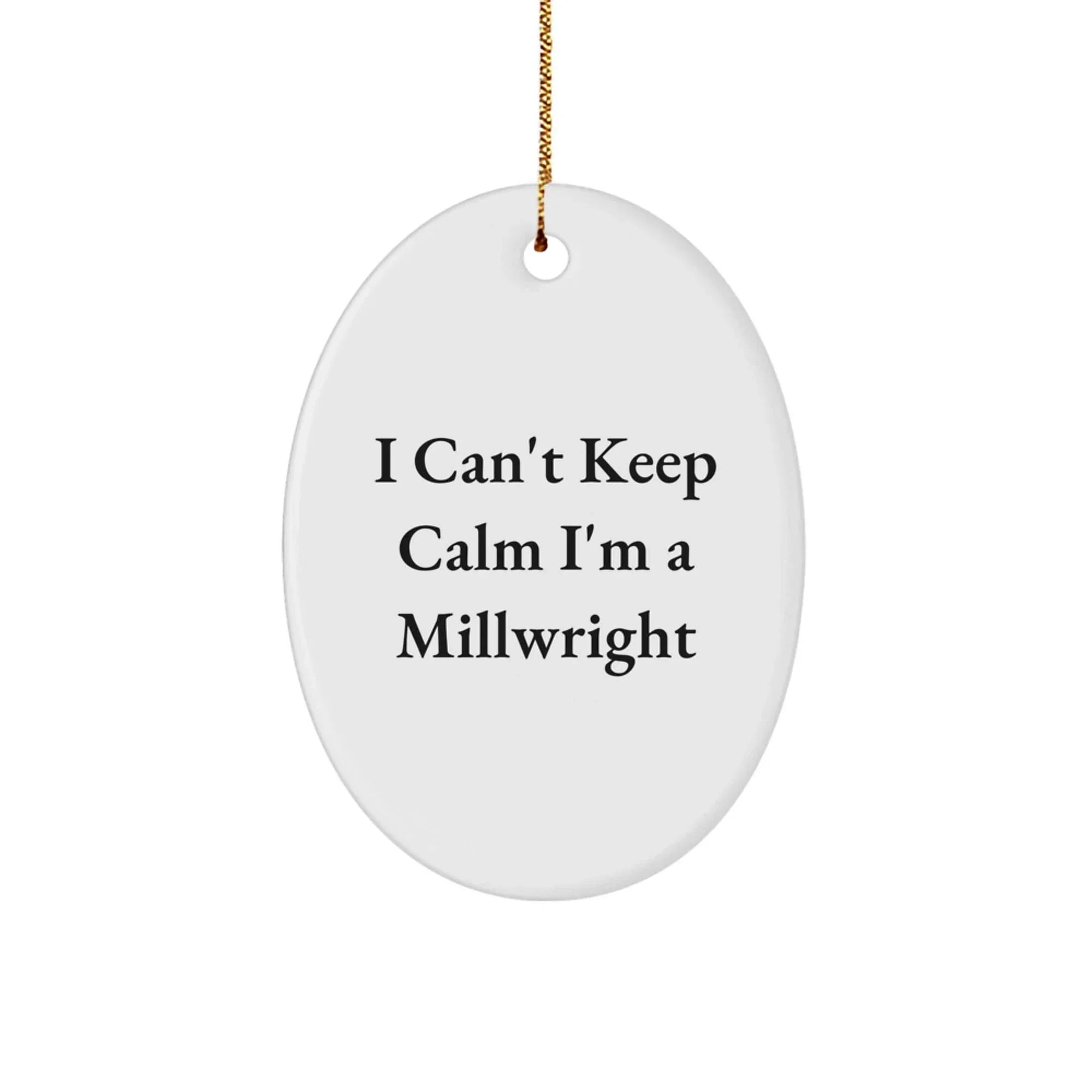 Funny Millwright Gifts for Men, I'm A Millwright Oval Ornament, Christmas Unique Gifts from Friends, Family to Millwright