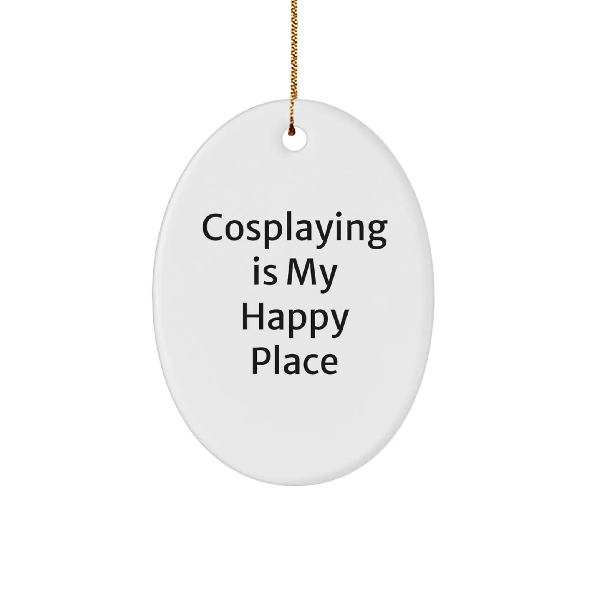 Funny Cosplaying Gifts from Friends - Oval Ornament Quote - Christmas Unique Decorations for Cosplaying Enthusiasts - Image 1
