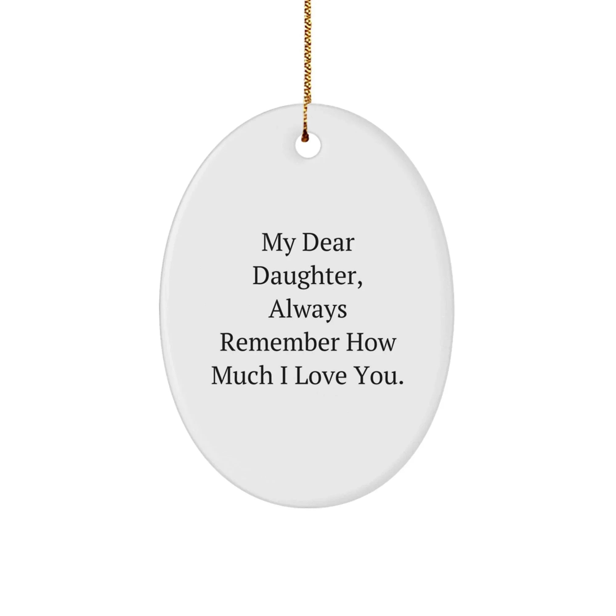 Gifts from Mom to Special Daughter - Inspirational Quote Oval Ornament for Christmas, Daughter Gifts, Daughter Love, Always Remember How Much I Love You