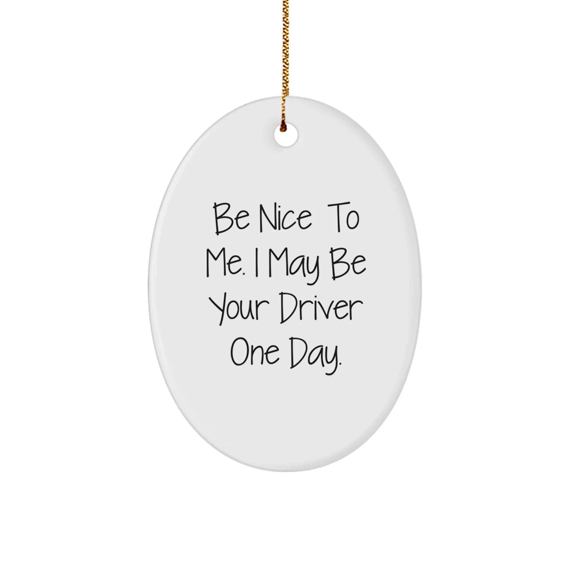 Funny Driver Gifts for Men, Be Nice to Me Oval Ornament, Christmas Unique Gifts from Friends
