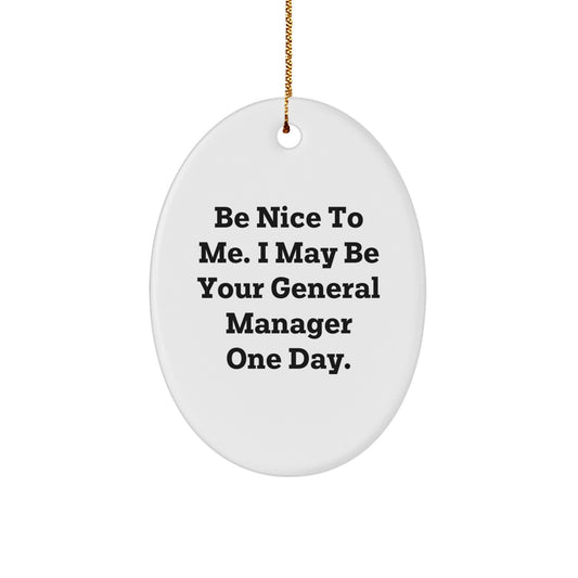 General Manager Oval Ornament, Funny Quote 'Be Nice To Me. I May Be Your' Gifts from Family, Friends, Coworkers, Christmas Unique Gifts - Image 1
