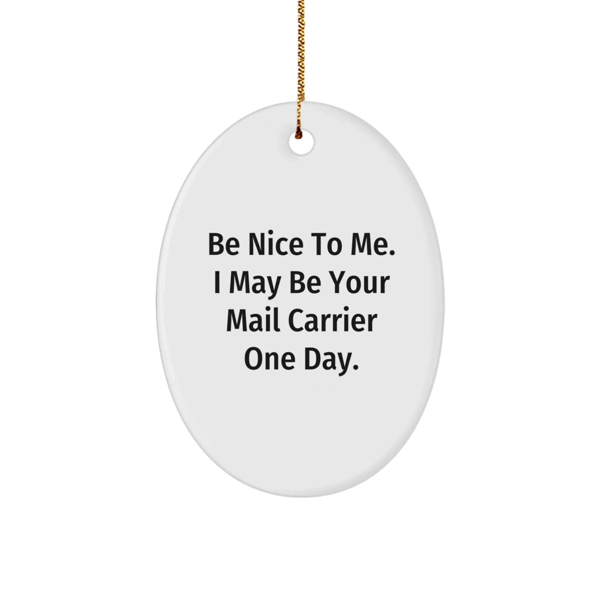 Be Nice to Mail Carriers, Gifts for Mail Carrier Friends - Oval Ornament, White, Christmas Unique Gifts from Friends