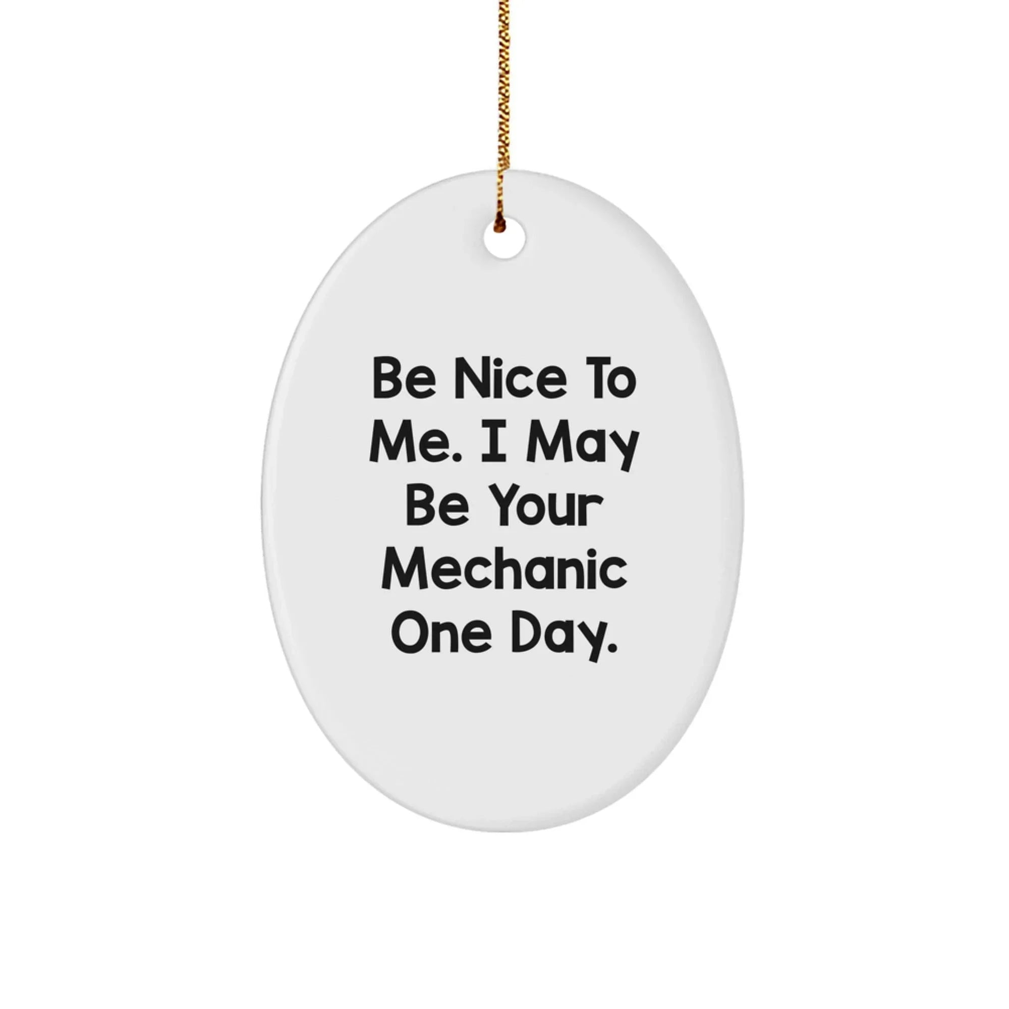 Funny Mechanic Gifts from Friends for Men - 'Be Nice To Me' Oval Ornament, Christmas Unique Presents