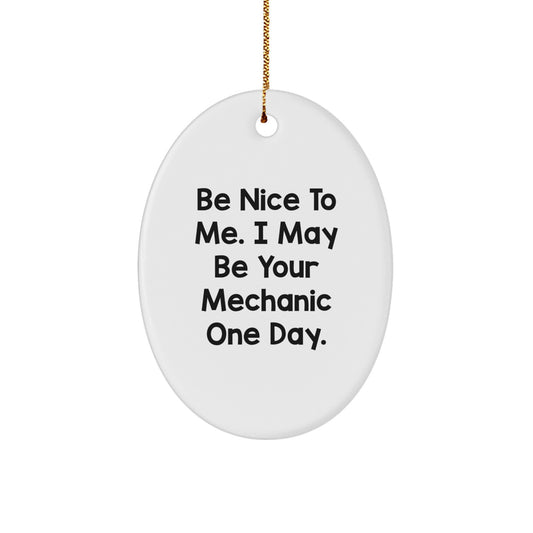 Funny Mechanic Gifts from Friends for Men - 'Be Nice To Me' Oval Ornament, Christmas Unique Presents