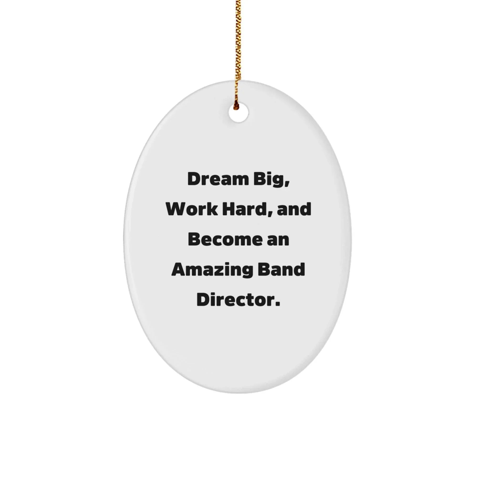Funny Band Director Gifts for Men, Oval Ornament Inspirational Quote 'Dream Big, Work Hard, And Become An Amazing', Christmas Unique Gifts from Friends