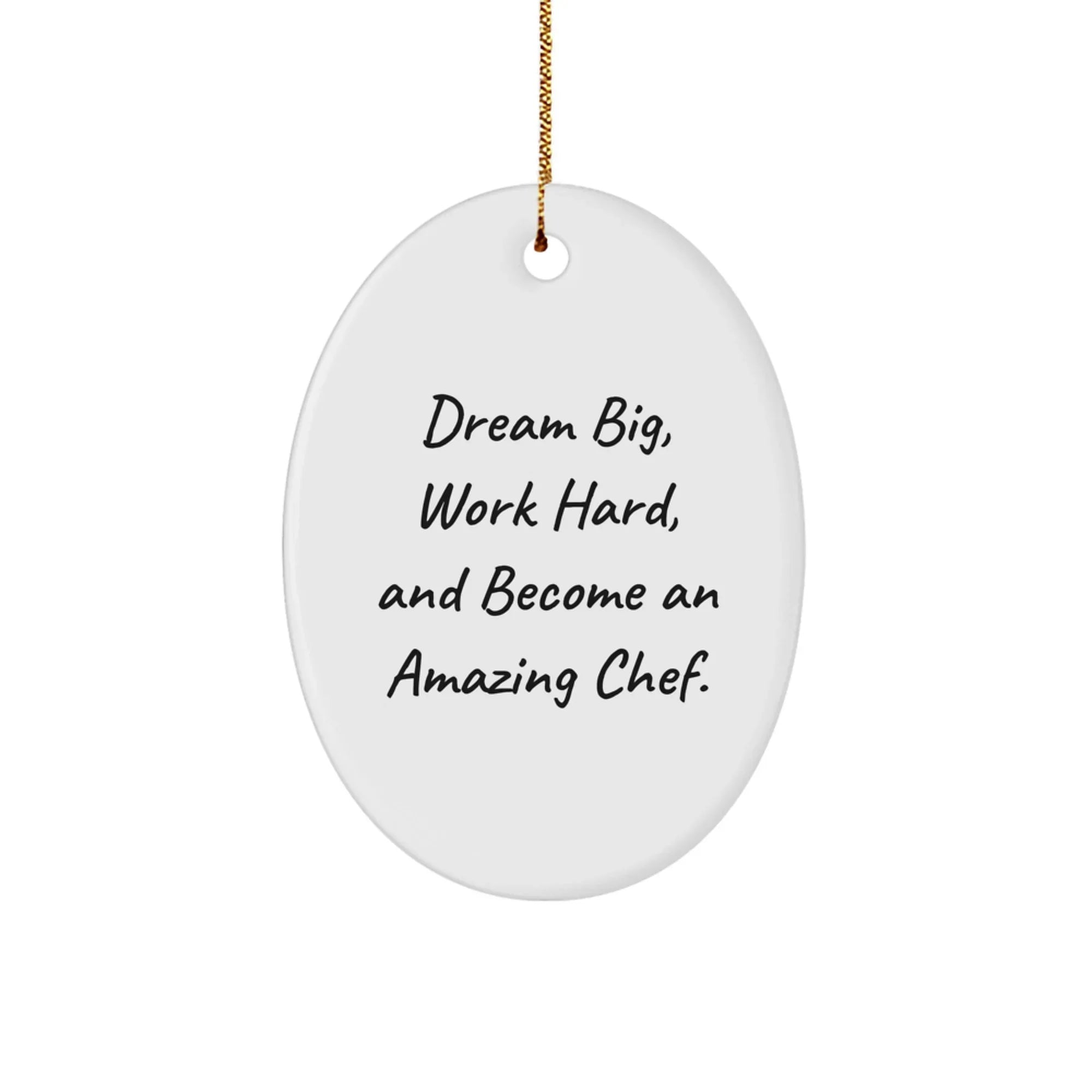 Funny Chef Gifts from Friends for Chef Christmas Unique Gifts Oval Ornament, Dream Big, Work Hard and Become an Amazing Chef.