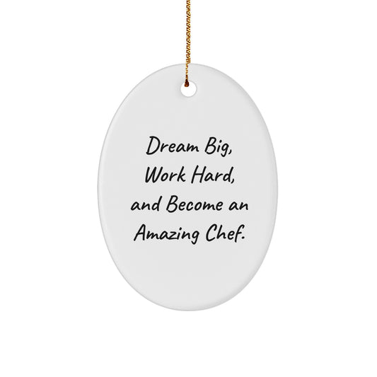 Funny Chef Gifts from Friends for Chef Christmas Unique Gifts Oval Ornament, Dream Big, Work Hard and Become an Amazing Chef. - Image 1