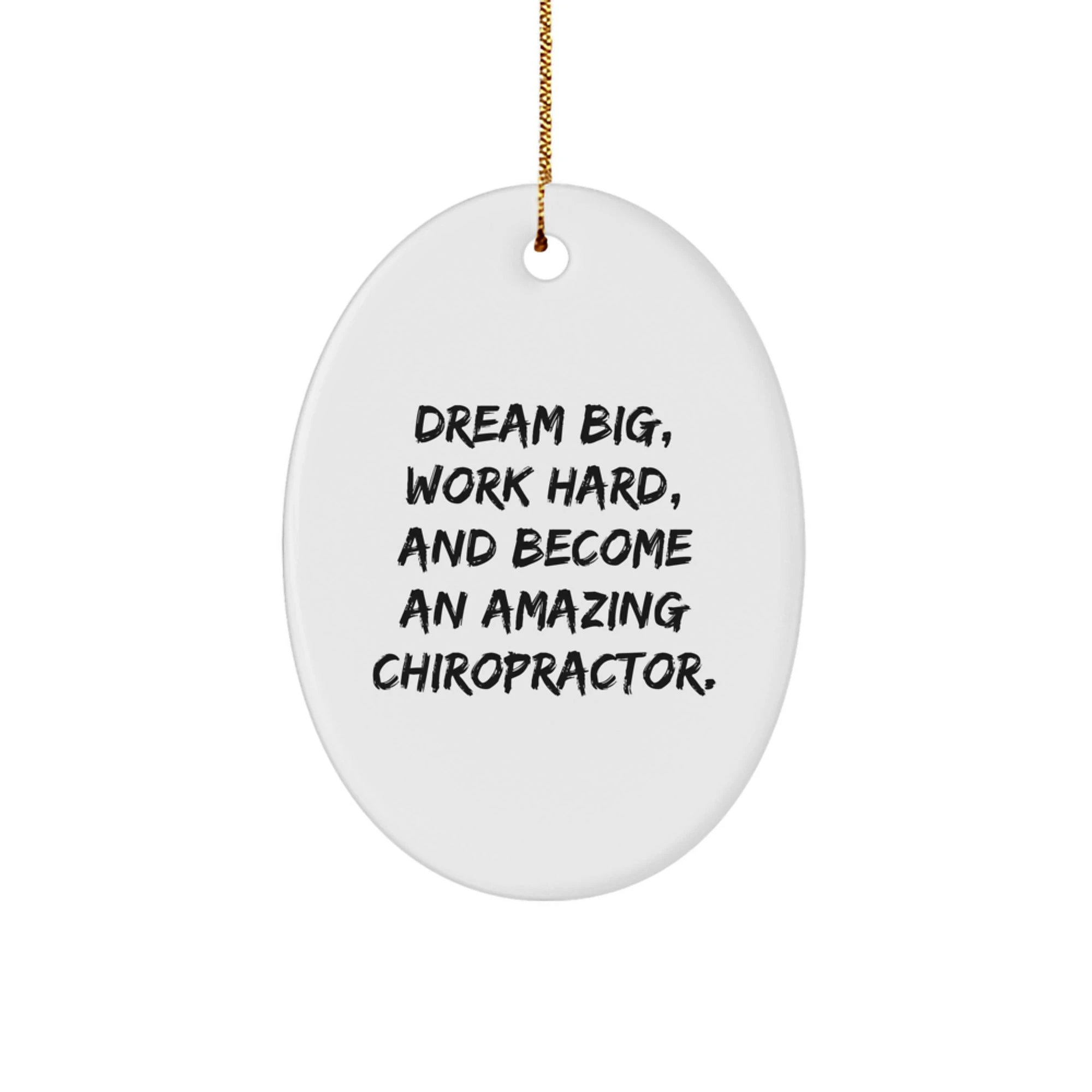 Funny Chiropractor Gifts for Men, Women, or Coworkers - Oval Ornament Quote 'Dream Big, Work Hard, And Become An Amazing Chiropractor' - Christmas Unique Gift
