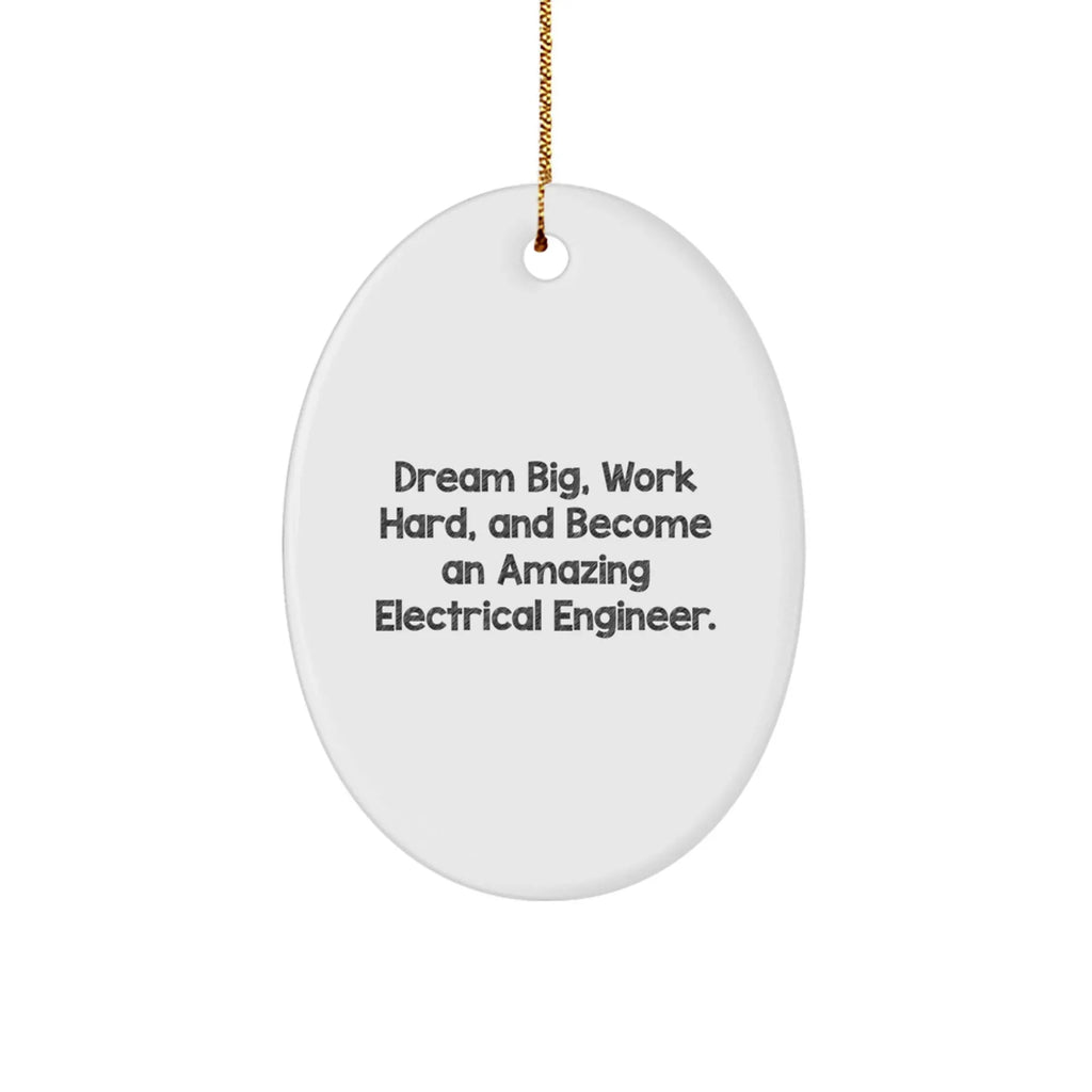 Electrical Engineer Christmas Oval Ornament 'Dream Big, Work Hard, And Become An Amazing Electrical Engineer'