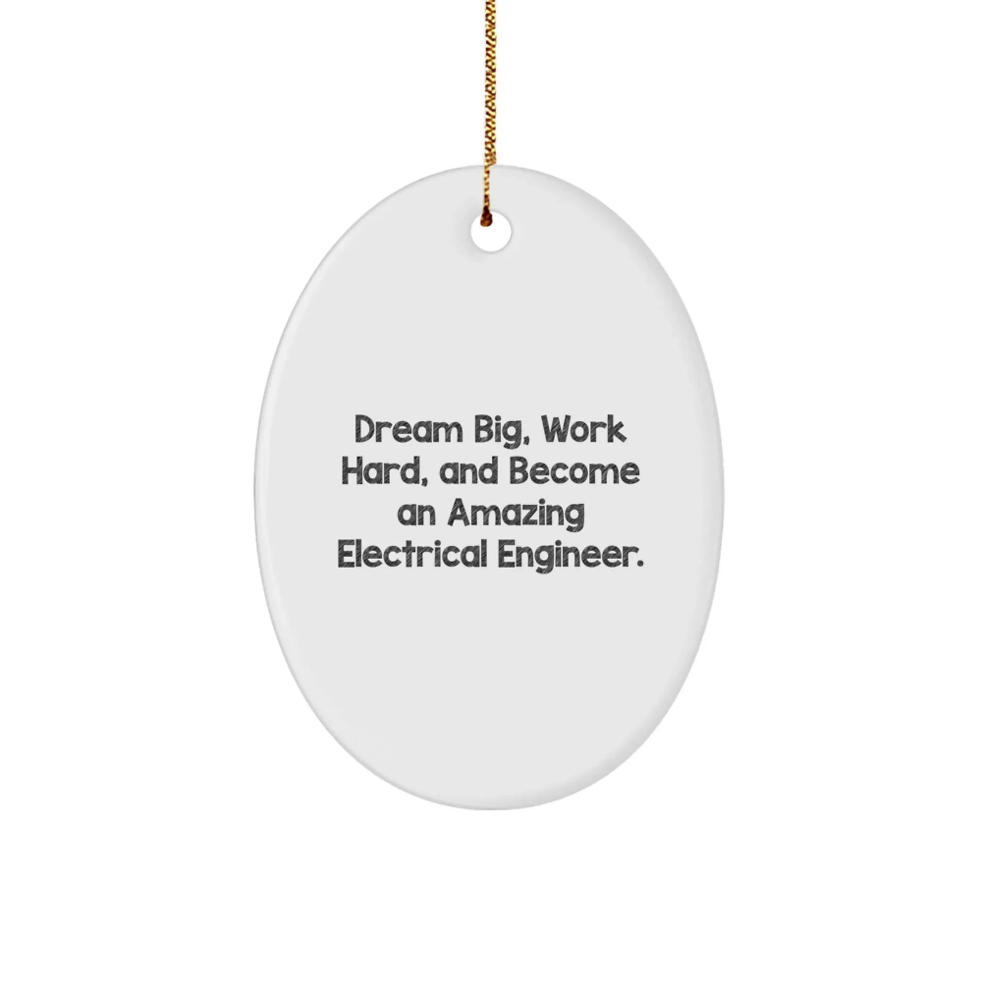 Electrical Engineer Christmas Oval Ornament 'Dream Big, Work Hard, And Become An Amazing Electrical Engineer'