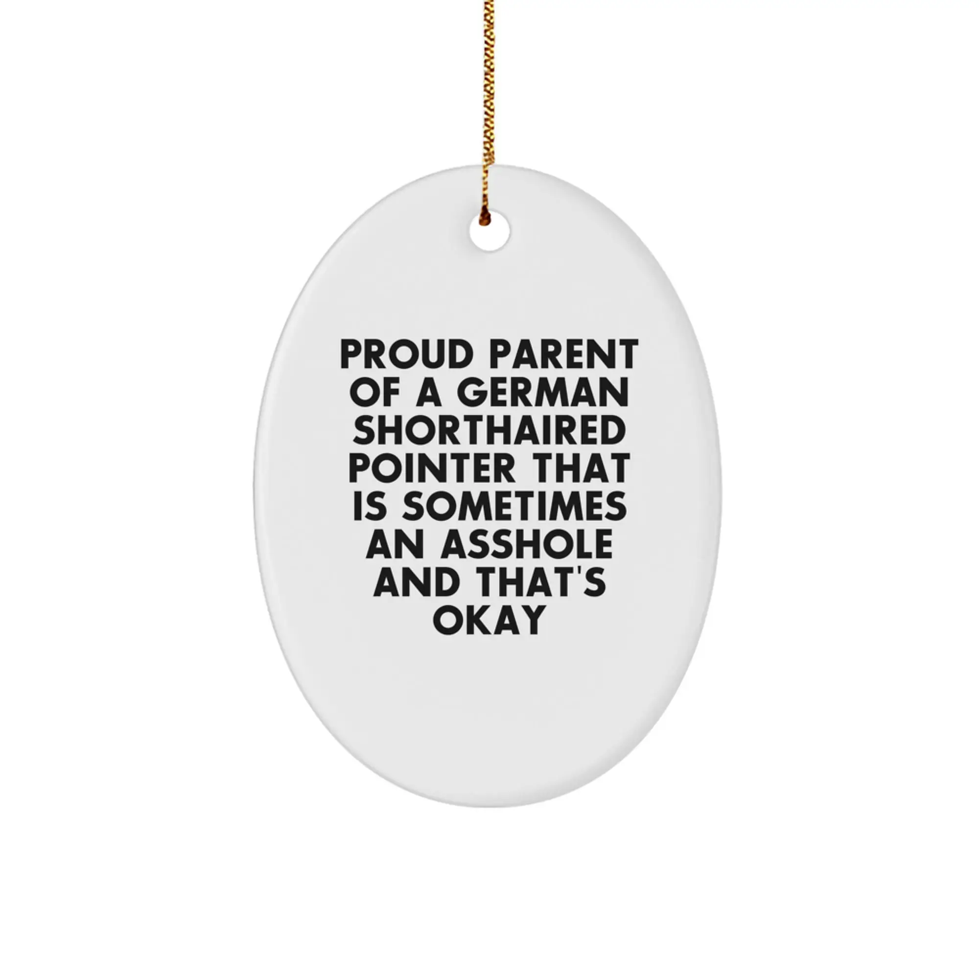 Funny German Shorthaired Pointer Dog Gifts for Parents Christmas Oval Ornament - Gifts from Men to Family - Proud Parent of a German Shorthaired Pointer That Is Sometimes An Asshole And That's Okay - Image 1