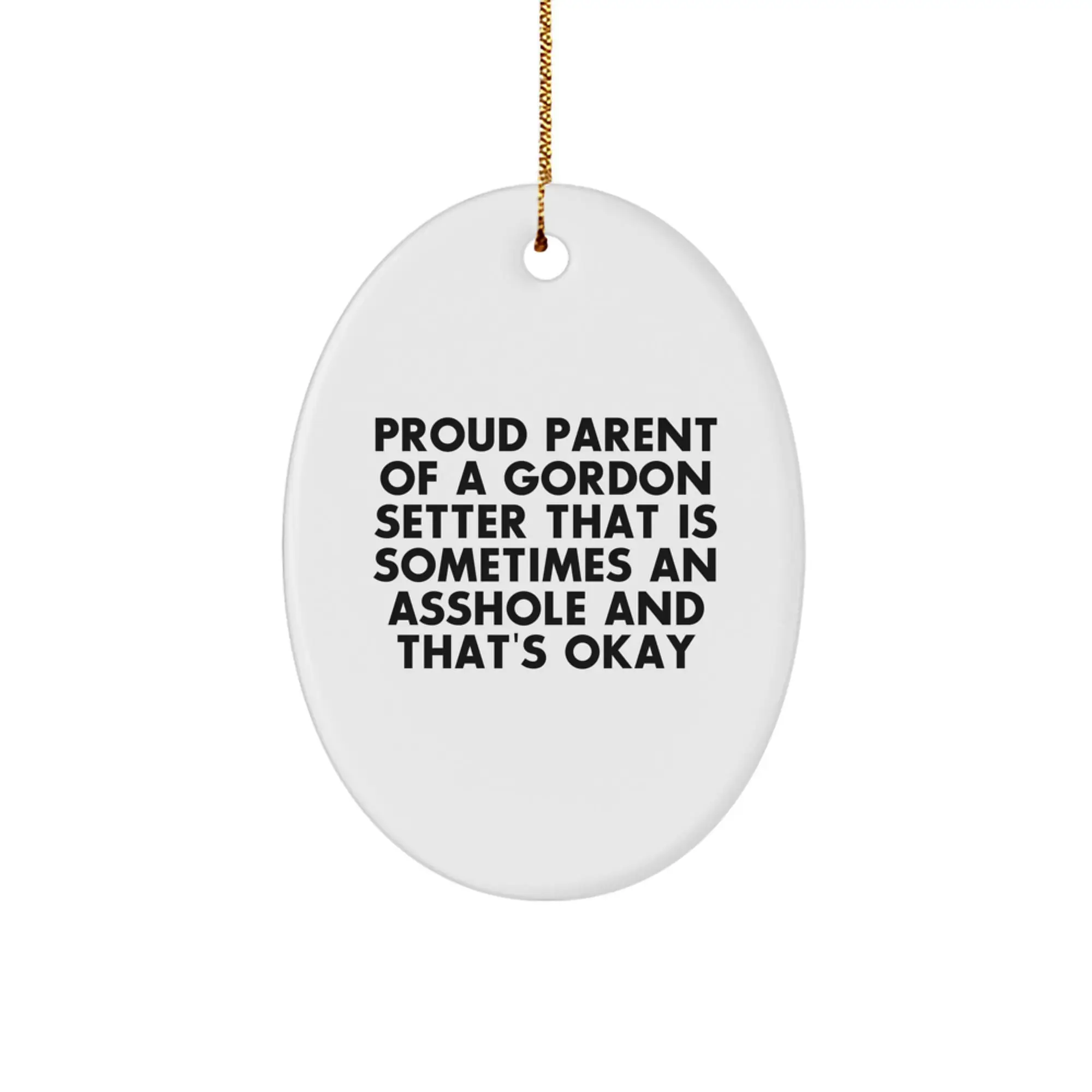 Proud Parent Of A Gordon Setter That Is Sometimes An Asshole And That's Okay, Funny Gordon Setter Dog Gifts, Oval Ornament for Christmas Unique Gifts from Friends to Family - Image 1