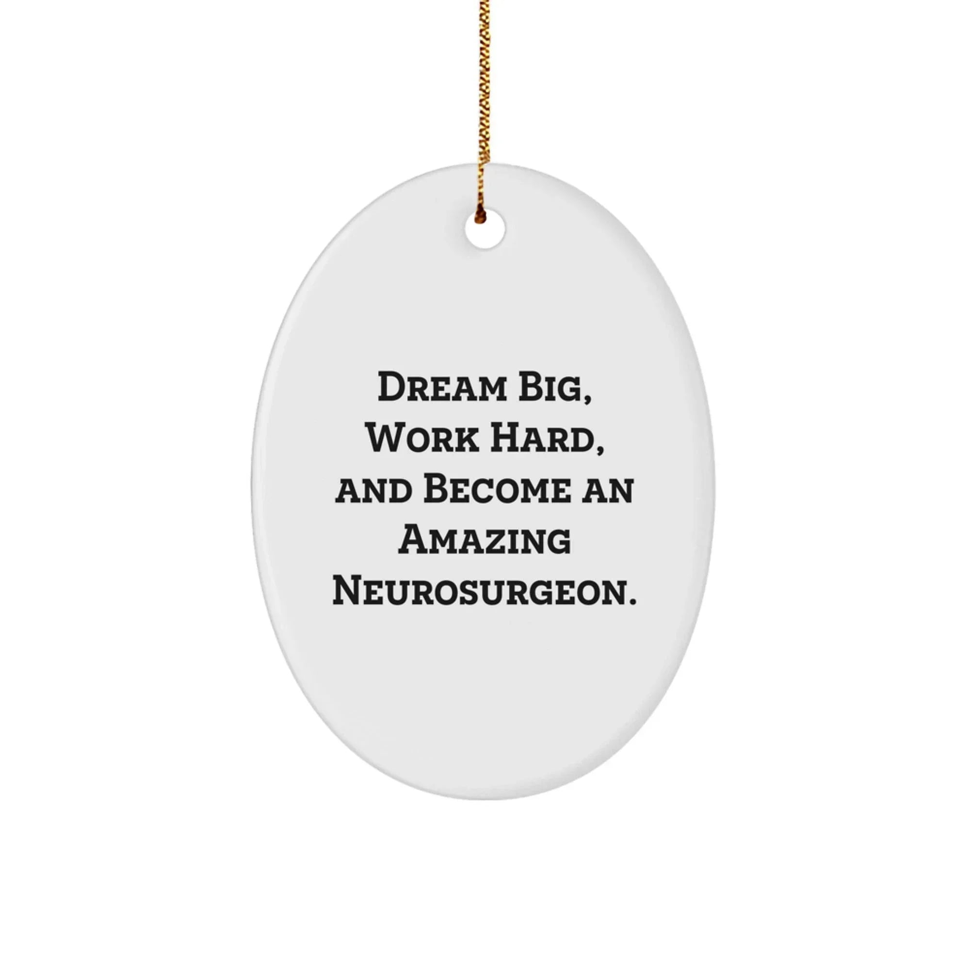 Inspirational Neurosurgeon Gifts from Friends, Christmas Unique Ornament for Men, Oval Shaped MDF with Sublimation Print, Quotes about Dreams