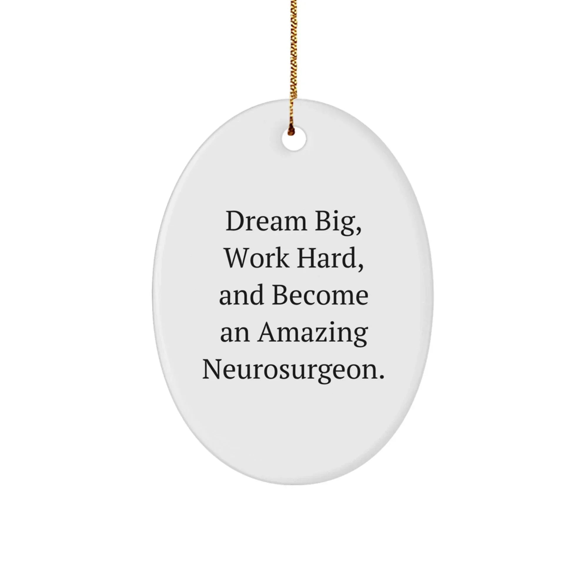 Funny Inspirational Quote Gifts from Men to Neurosurgeon Friends, Oval Ornament for Christmas Unique Gifts