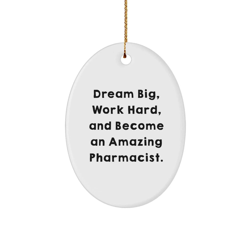 Motivational Pharmacist Gifts from Friends - Oval Ornament for Amazing Pharms - 'Dream Big, Work Hard, And Become An Amazing Pharmacist.'