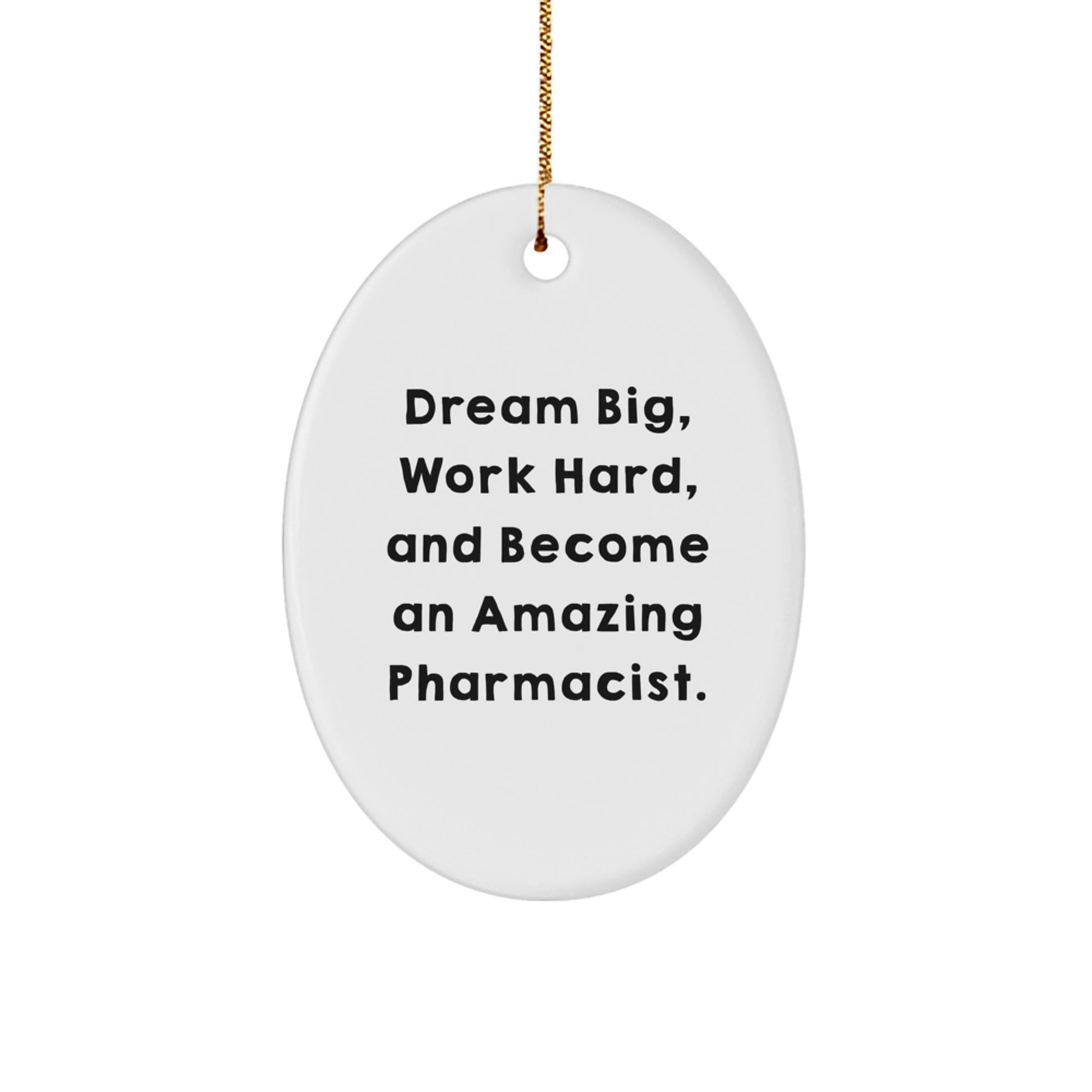 Motivational Pharmacist Gifts from Friends - Oval Ornament for Amazing Pharms - 'Dream Big, Work Hard, And Become An Amazing Pharmacist.'