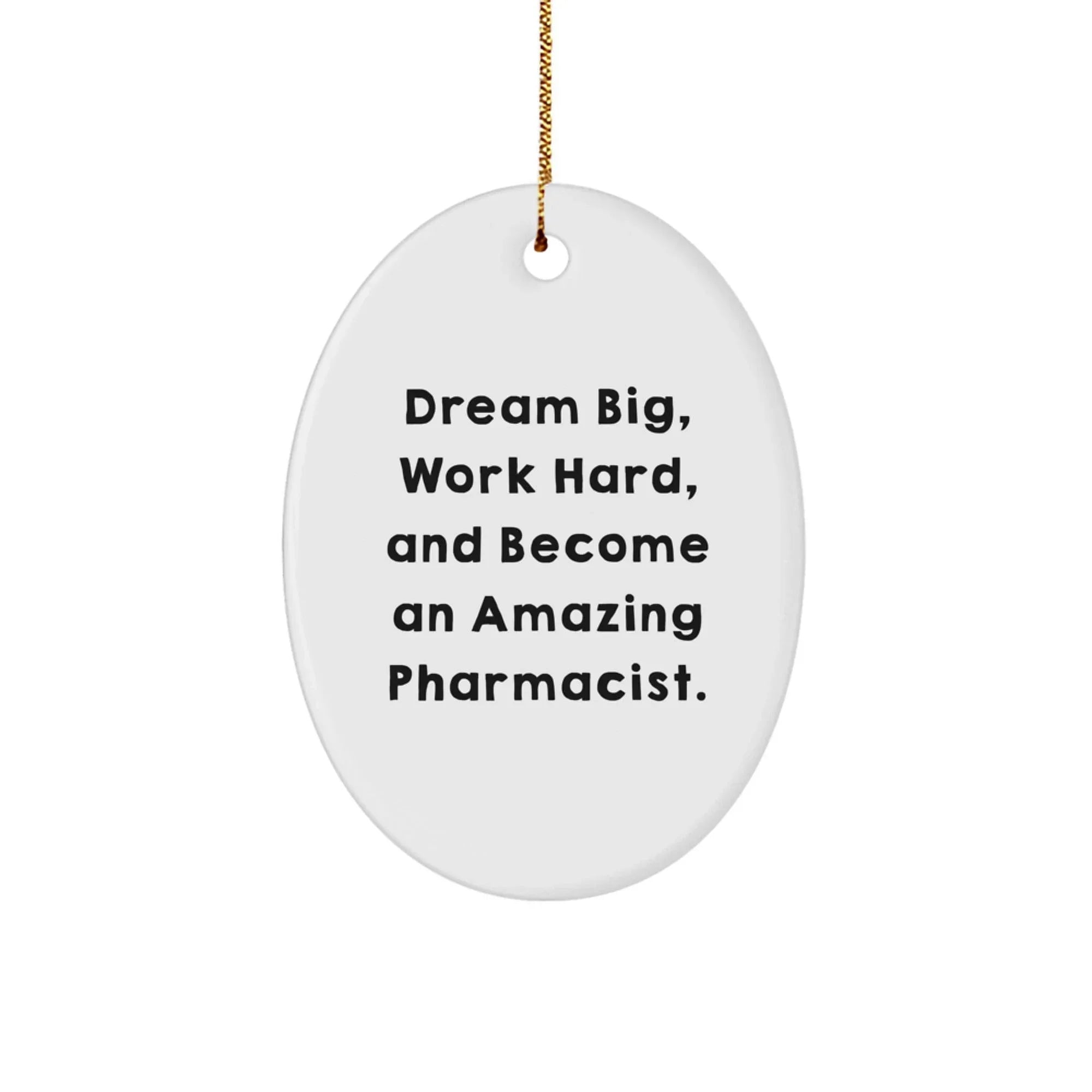 Motivational Pharmacist Gifts from Friends - Oval Ornament for Amazing Pharms - 'Dream Big, Work Hard, And Become An Amazing Pharmacist.'