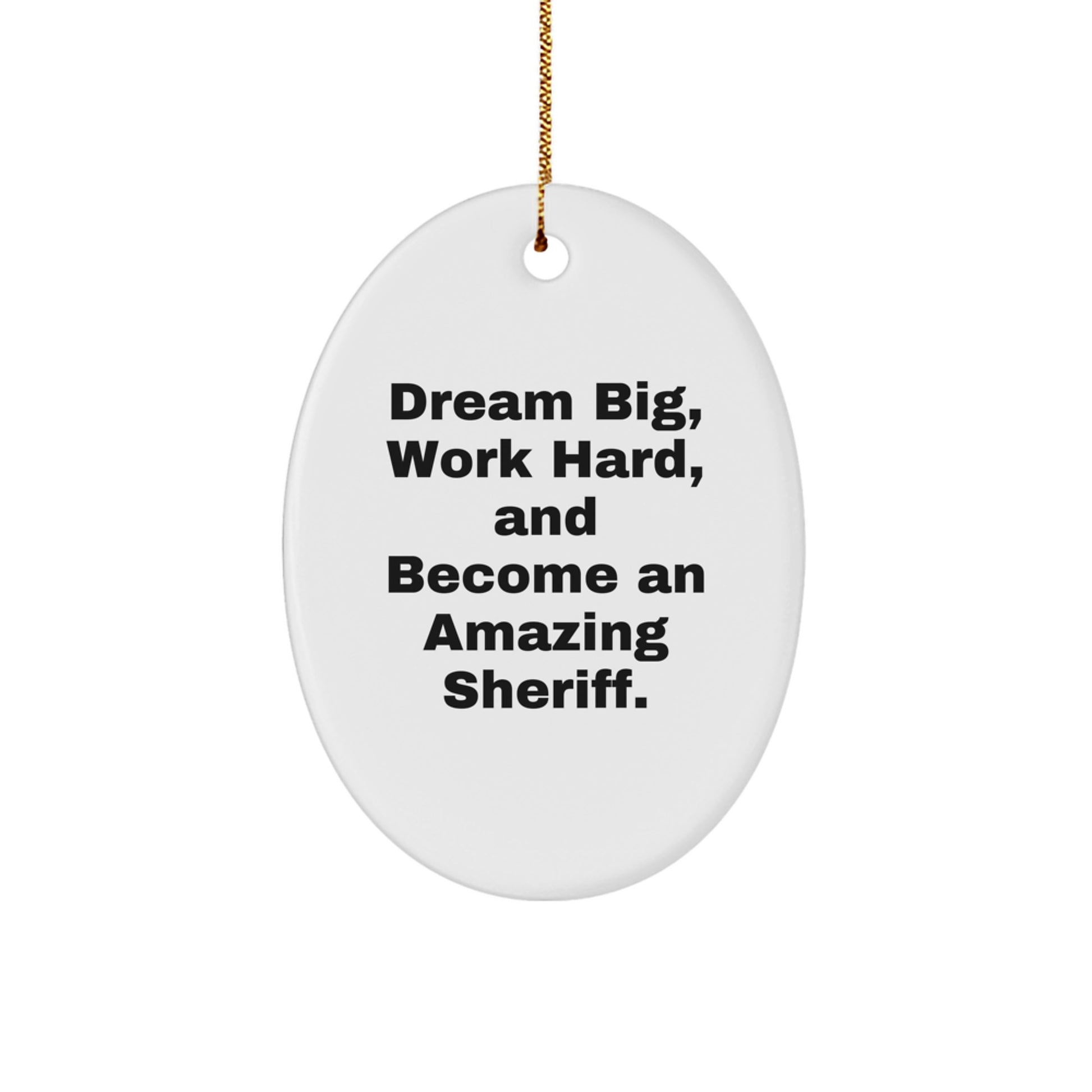 Fun Funny Sheriff Oval Ornament Gift for Sheriff Friends Family Men Women - Dream Big Work Hard Christmas Unique Gifts from Friends - Image 1