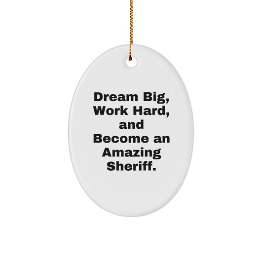 Fun Funny Sheriff Oval Ornament Gift for Sheriff Friends Family Men Women - Dream Big Work Hard Christmas Unique Gifts from Friends - Image 1