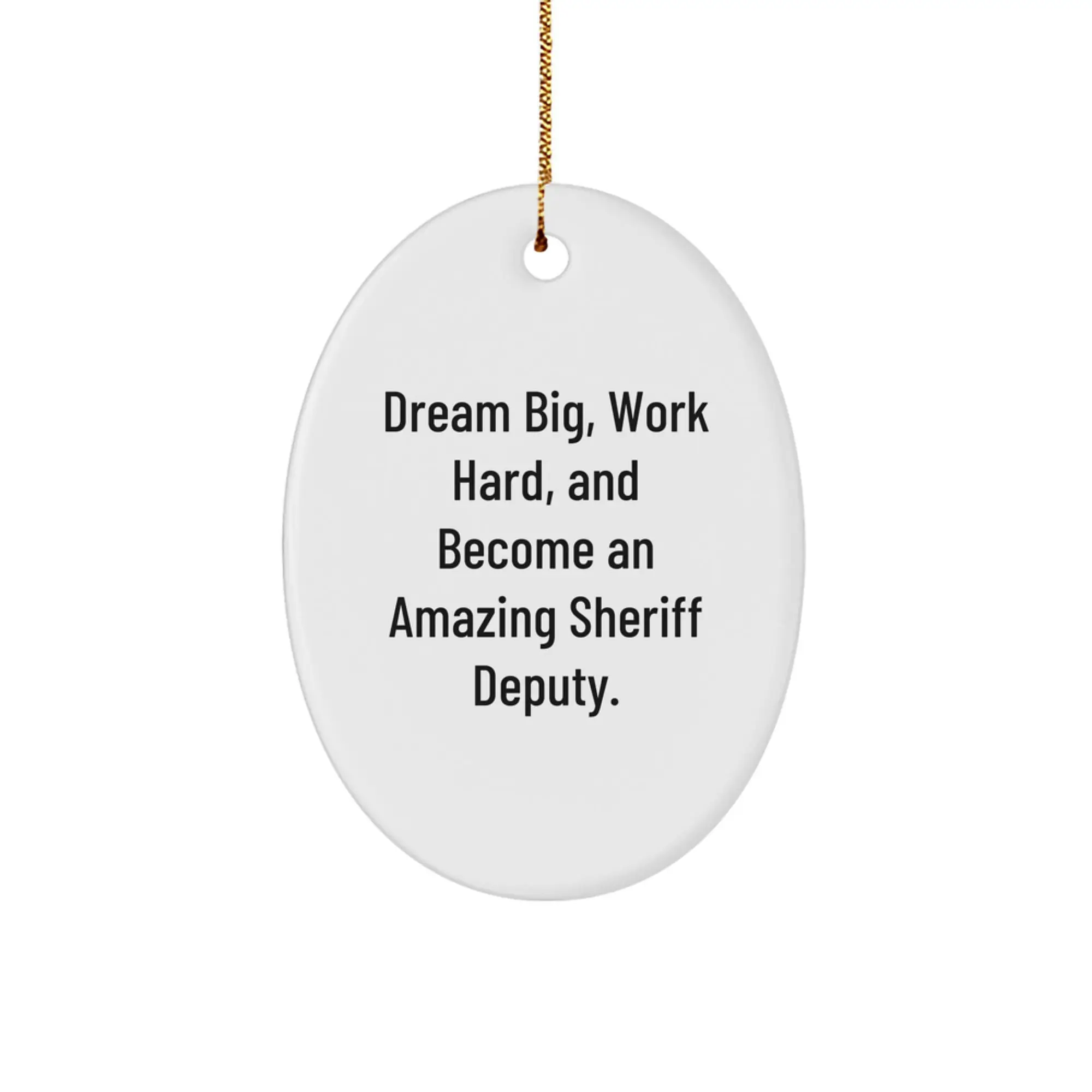 Funny Sheriff Deputy Gifts for Men, Oval Ornament with 'Dream Big, Work Hard, And Become An Amazing Sheriff Deputy' Quote, Perfect Christmas Unique Gifts from Family to Sheriff Deputy Friends - Image 1
