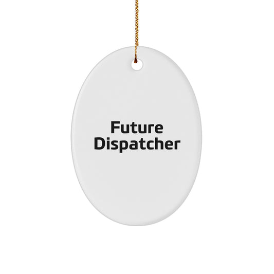 Funny Future Dispatcher Oval Ornament Gifts from Family, Friends, Coworkers, or Men, Unique Christmas Unique Gifts for Dispatcher, Women, or Men - Image 1