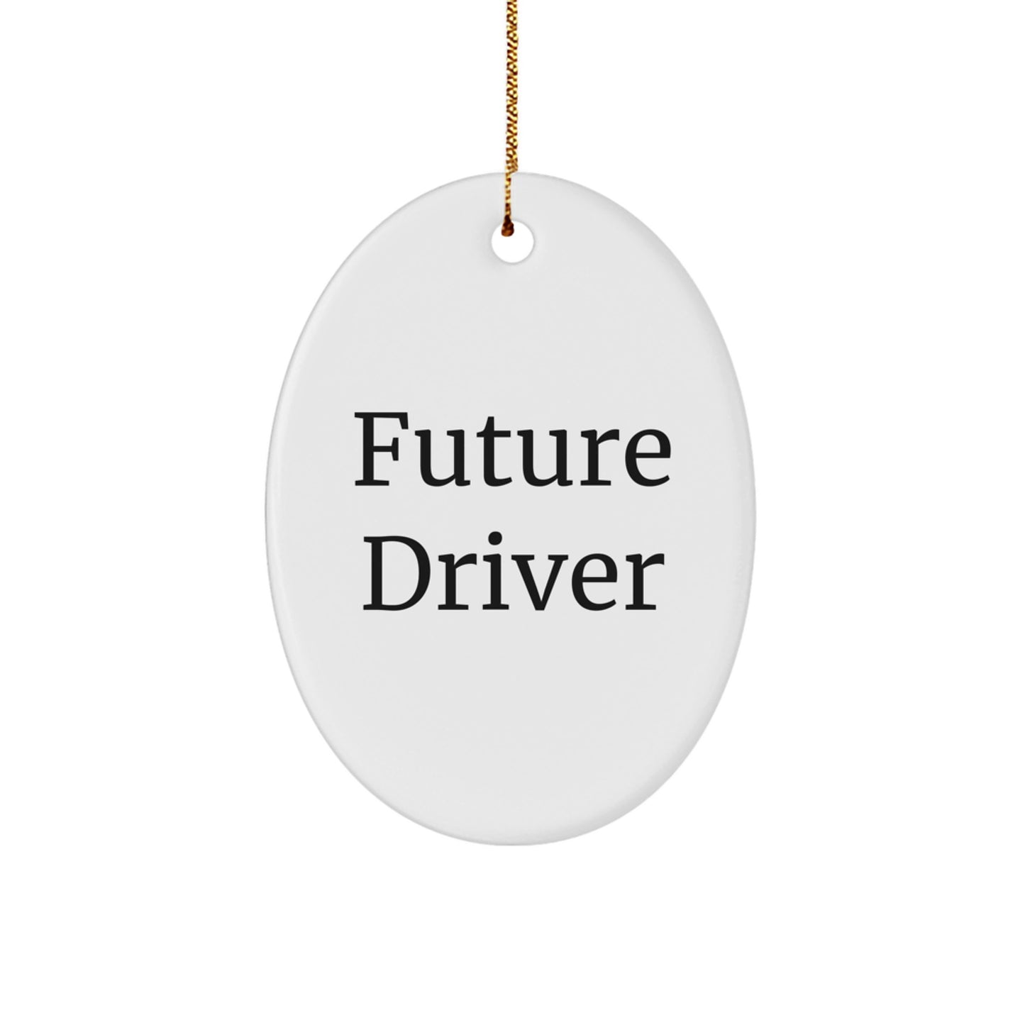 Funny Future Driver Oval Ornament Gifts from Men to Driver Friends at Christmas Unique Gifts - Image 1