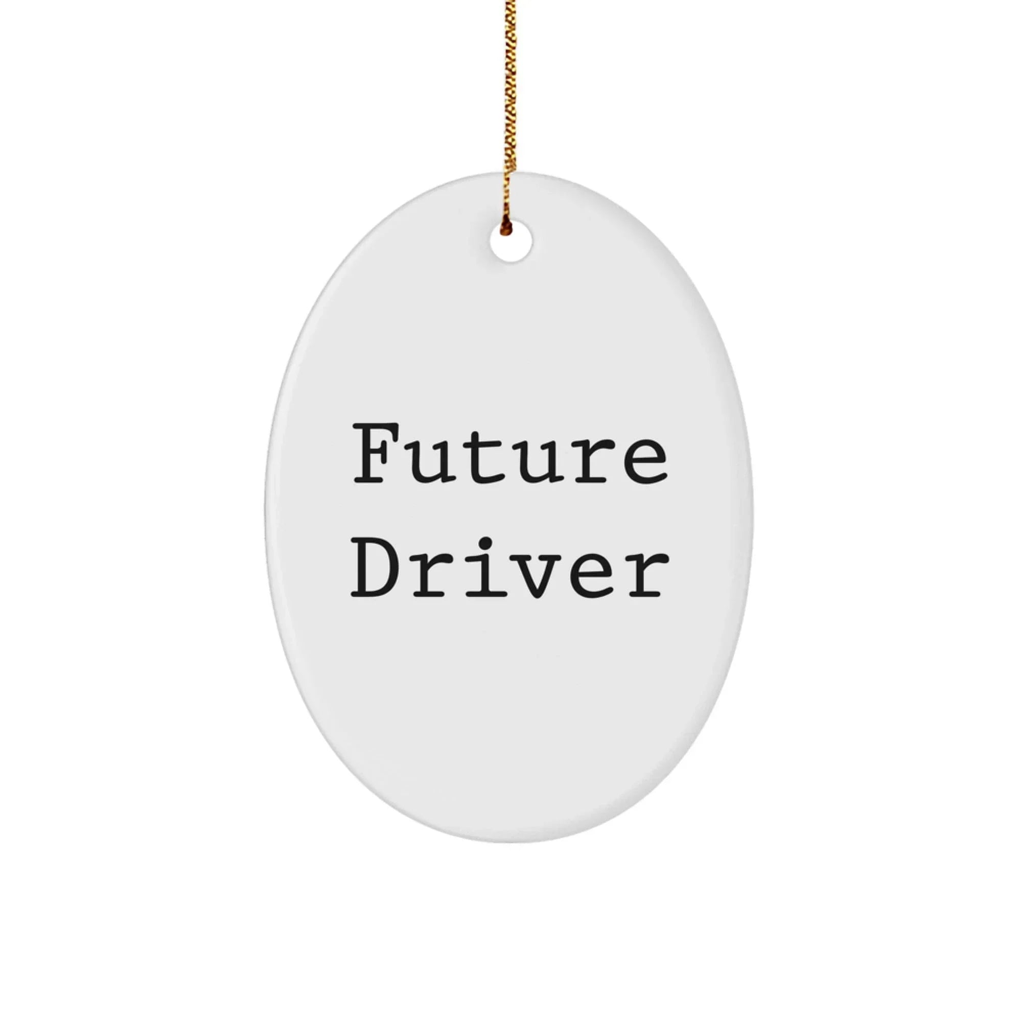 Funny Future Driver Quotes Oval Ornament Gifts from Men to Future Driver for Christmas Unique
