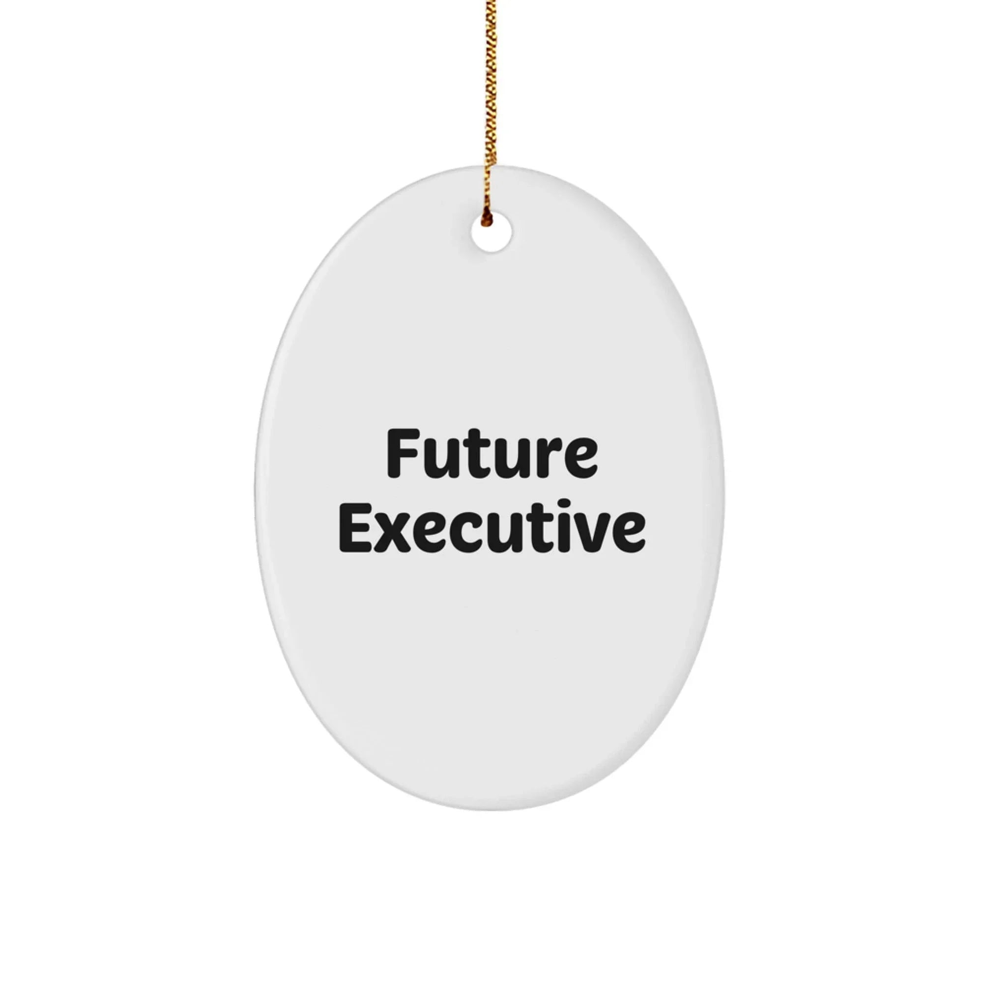 Funny Quote Gifts from Family to Future Executive, Oval Ornament, Christmas Unique Gifts for Executive