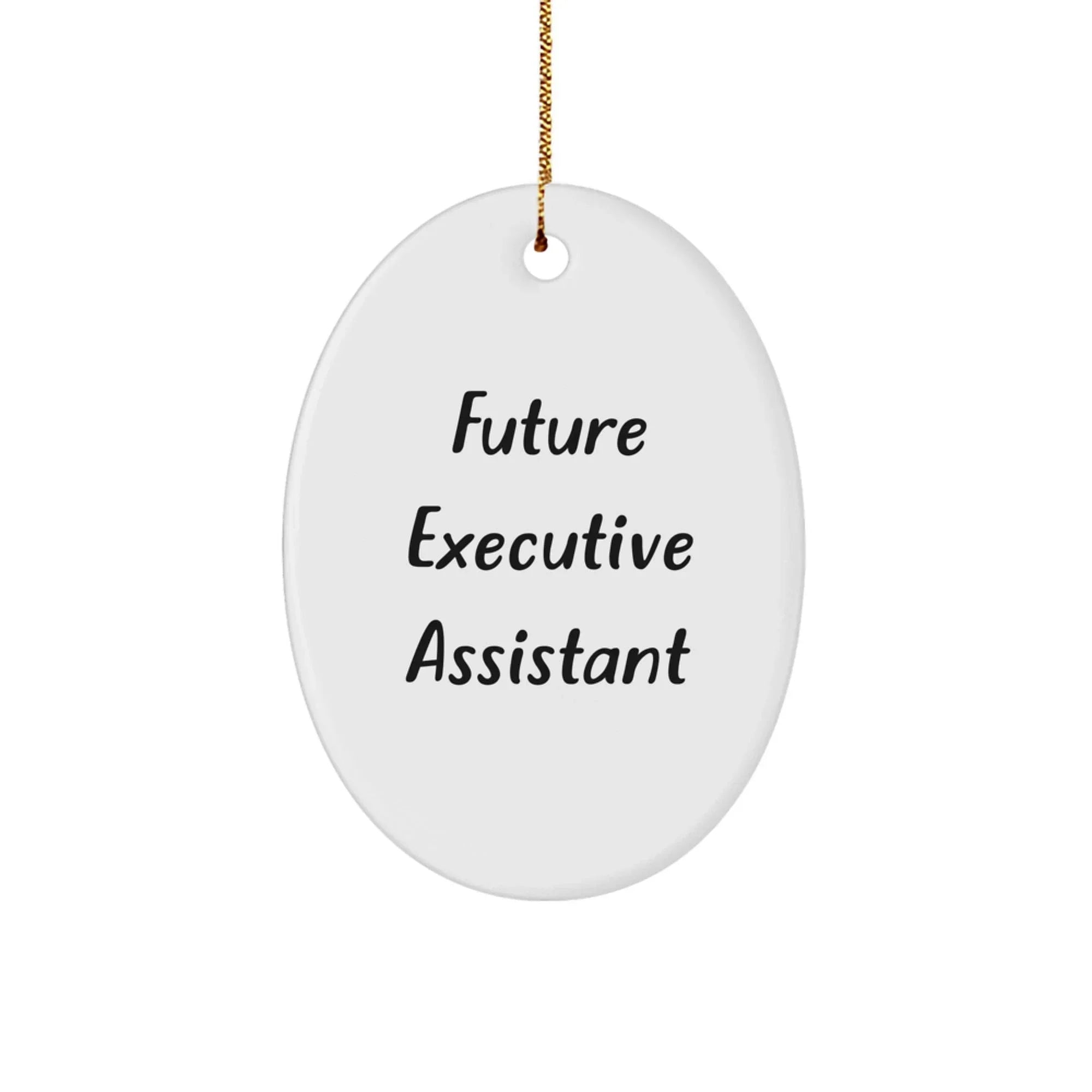 Funny Executive Assistant Gifts from Friends for Christmas Unique Oval Ornament with Future Executive Assistant Quote