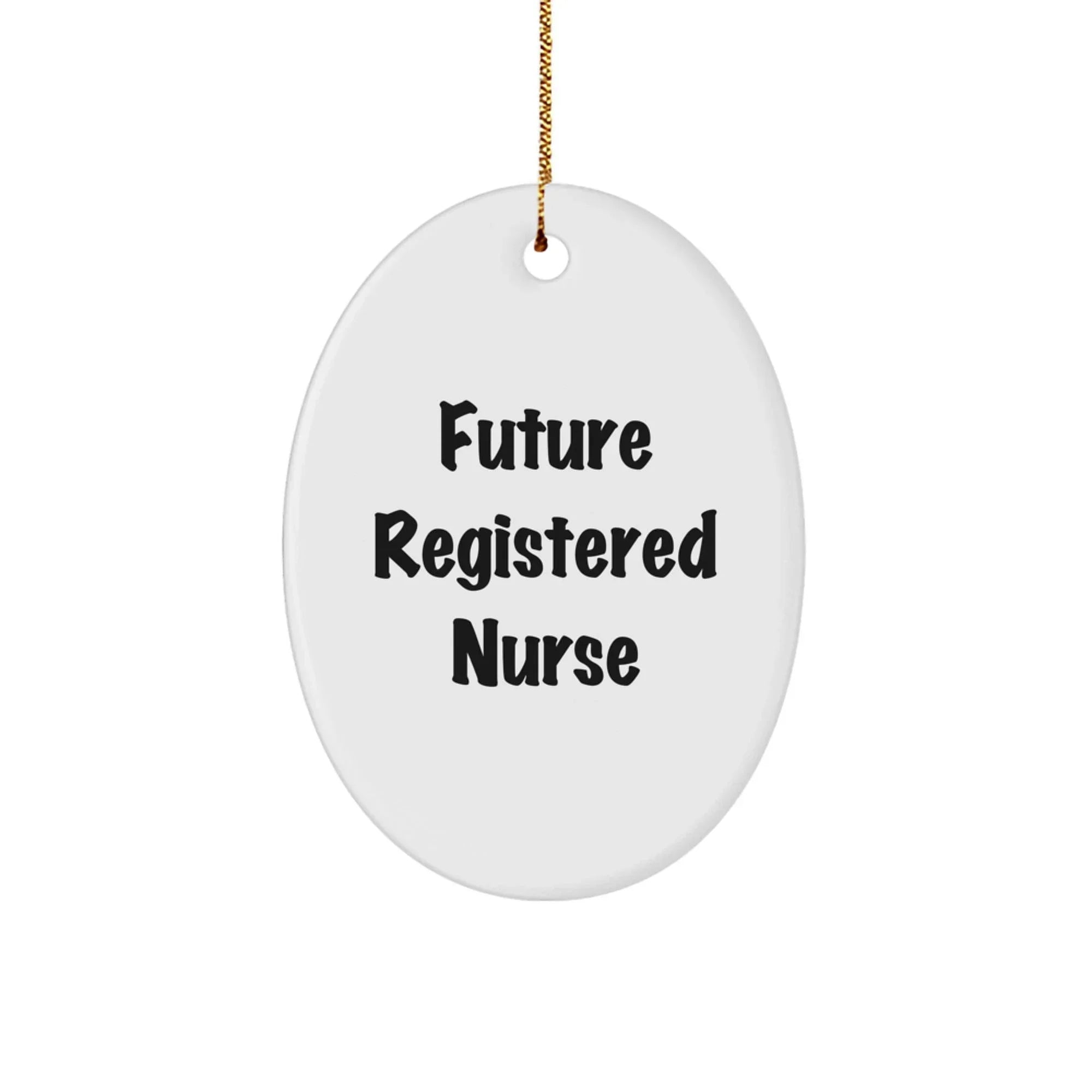 Funny Future Registered Nurse Oval Ornament Gifts from Family, Christmas Unique Gifts for Registered Nurse, Oval Ornament Quote: 'Future Registered Nurse, Future RN, RN Life'