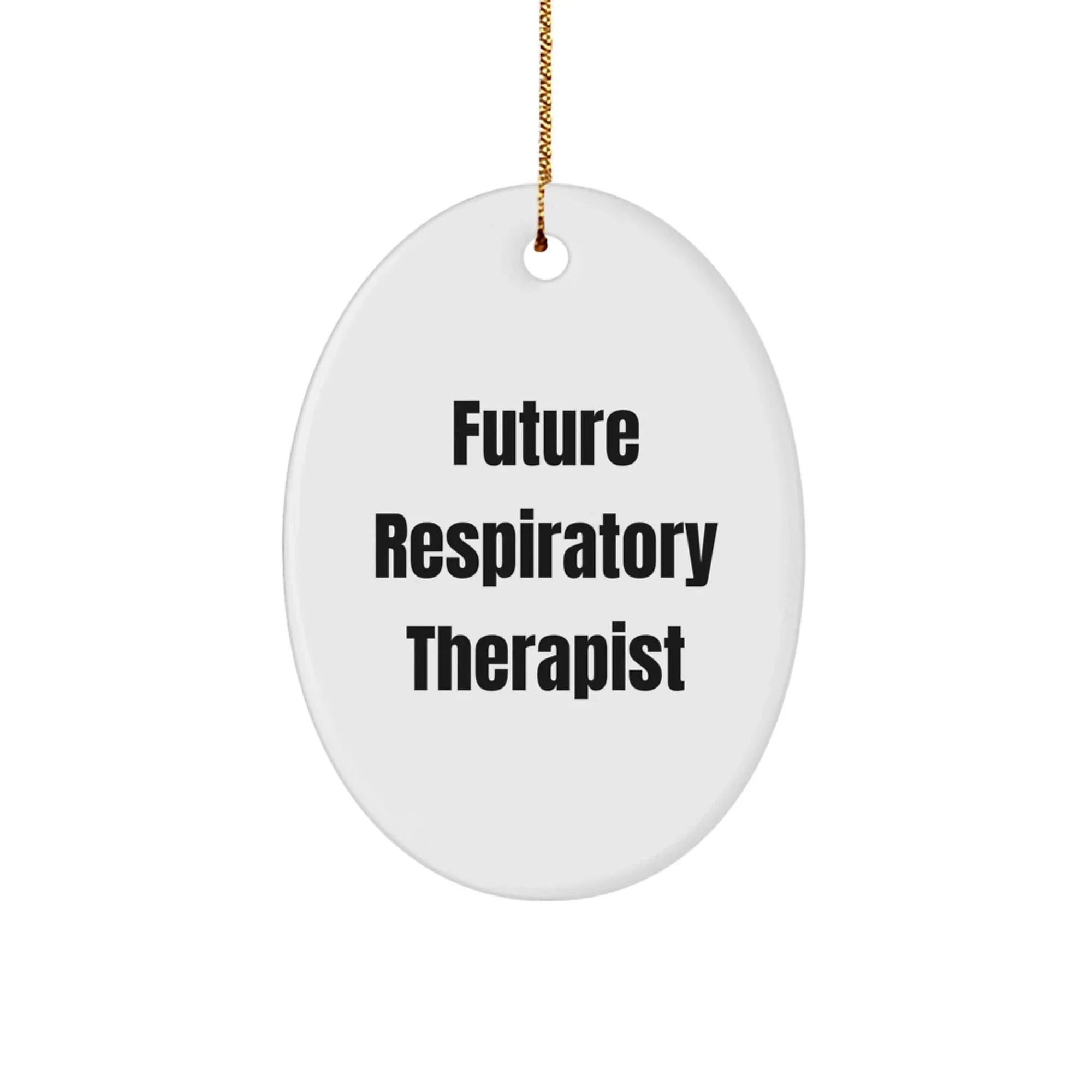 Funny Future Respiratory Therapist Gifts from Mom for Christmas Unique Oval Ornament - Inspirational Quote for Respiratory Therapist Friends
