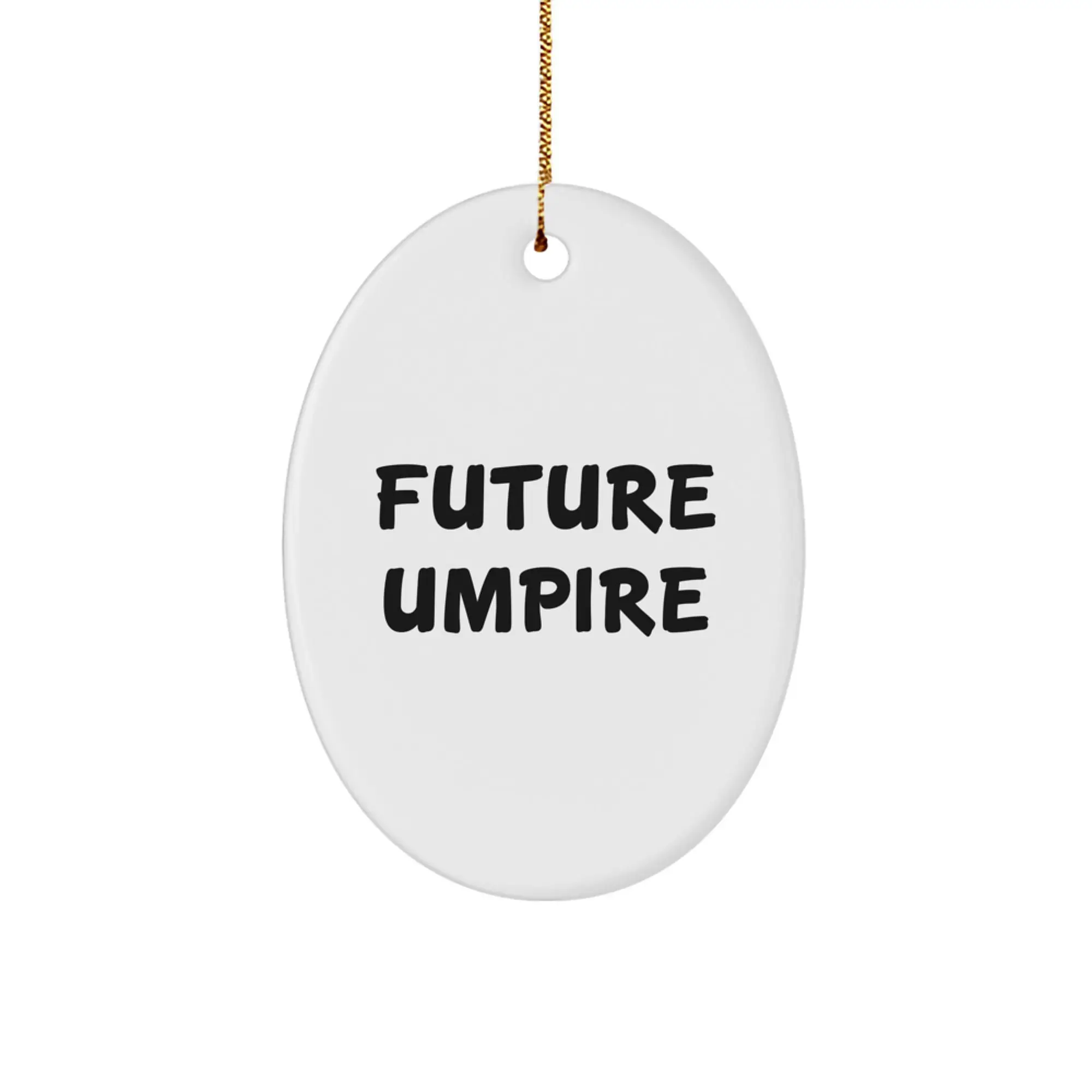Umpire Oval Ornament Gift for Future Umpire - Funny Quote, Oval Ornament, Gifts from Men, Gifts for Umpire, Christmas Unique Gifts - Image 1