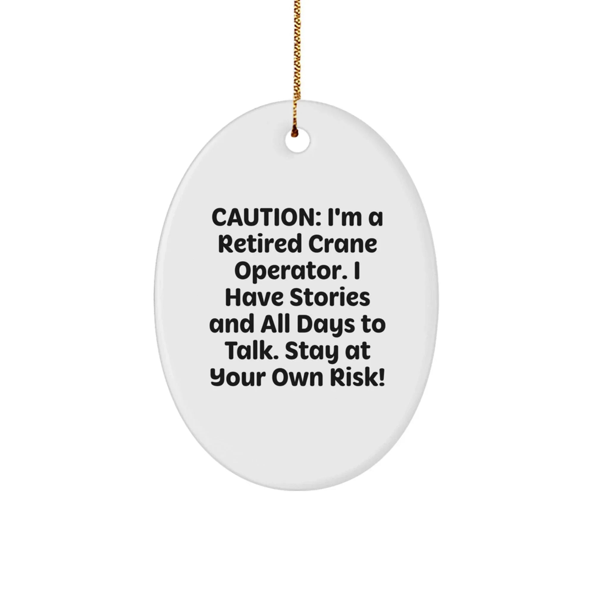 Funny Crane Operator Gifts from Men to Friends - Oval Ornament with Caution Quote - White Christmas Unique Gifts