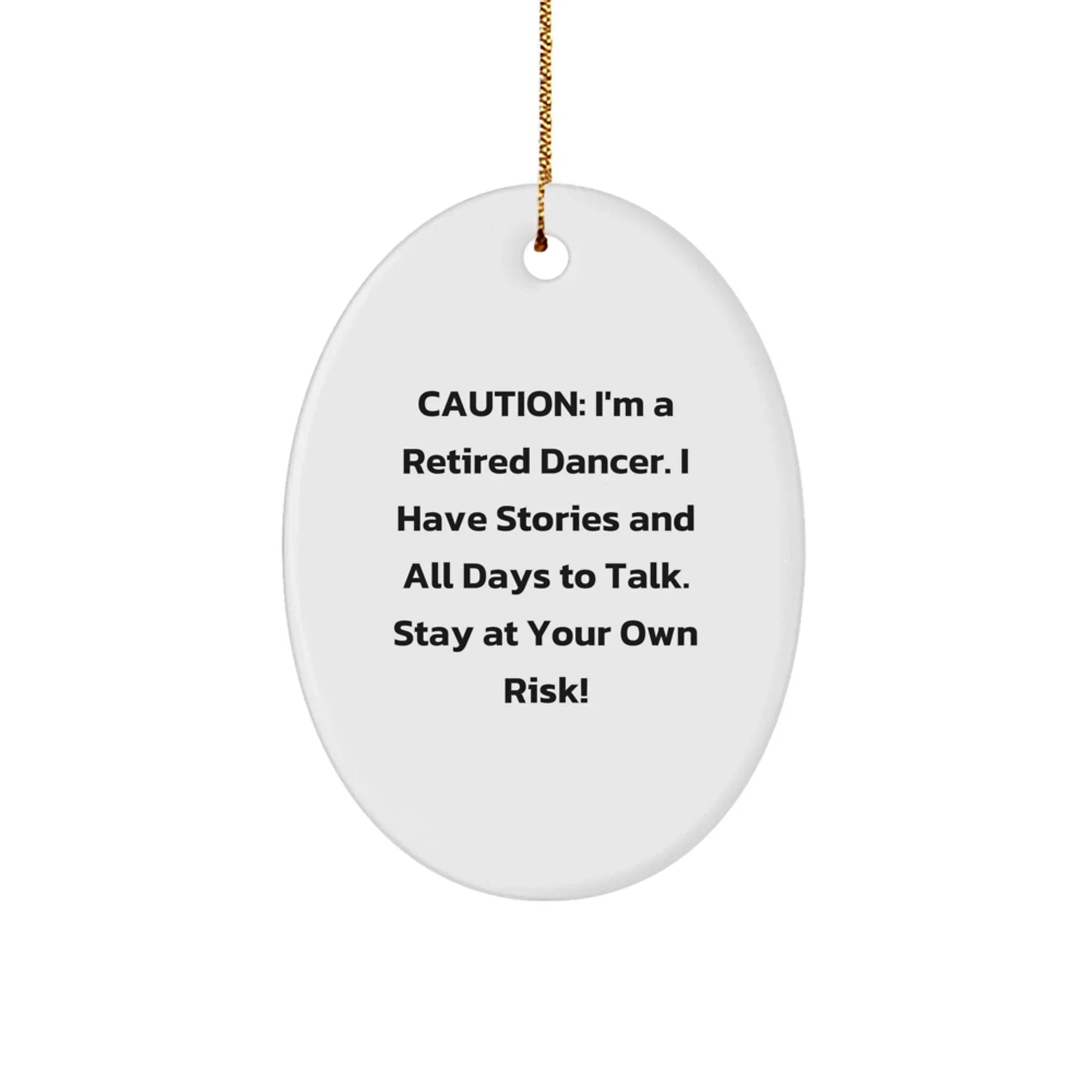 Funny Dancer Gifts for Men, Women, and Friends - Caution: Retired Dancer's Ornament - Oval Ornament for Christmas Unique Gifts