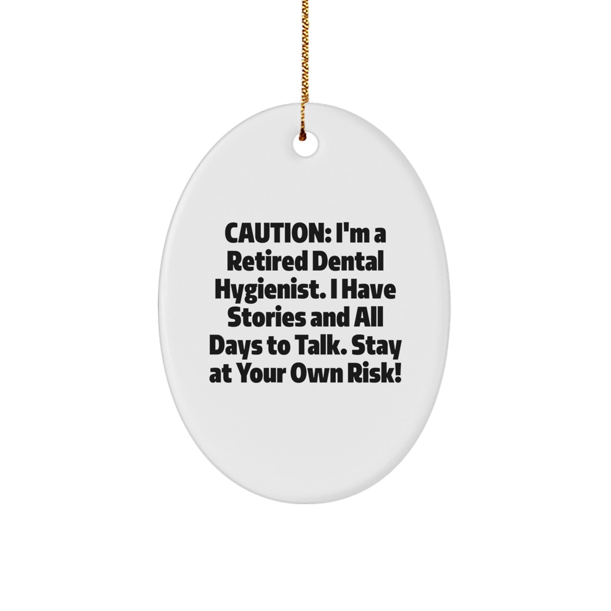 Dental Hygienist Fun Gift for Friends - Caution: I'm A Retired Funny Quote Oval Ornament for Christmas Unique Gifts from Family - Image 1