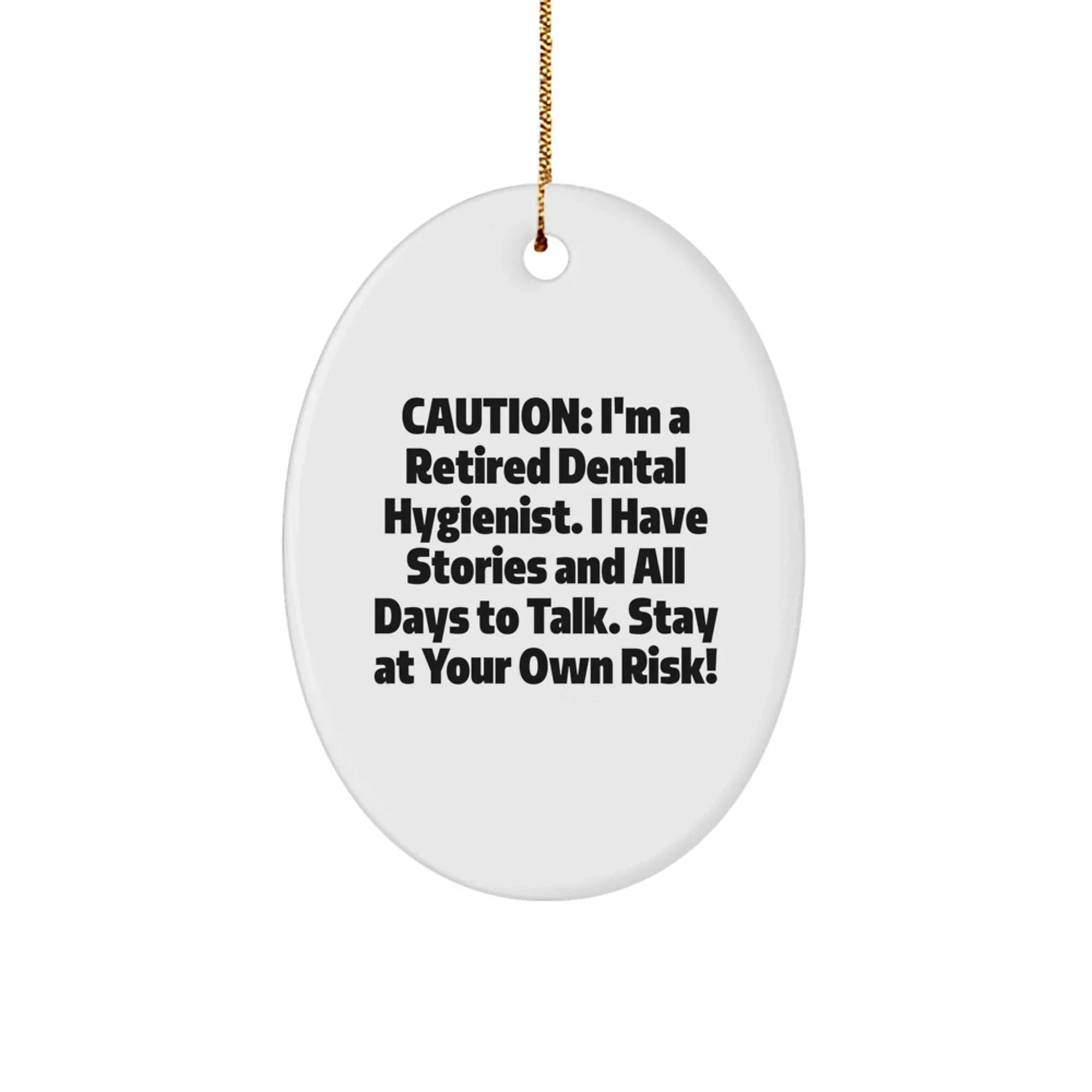 Dental Hygienist Fun Gift for Friends - Caution: I'm A Retired Funny Quote Oval Ornament for Christmas Unique Gifts from Family