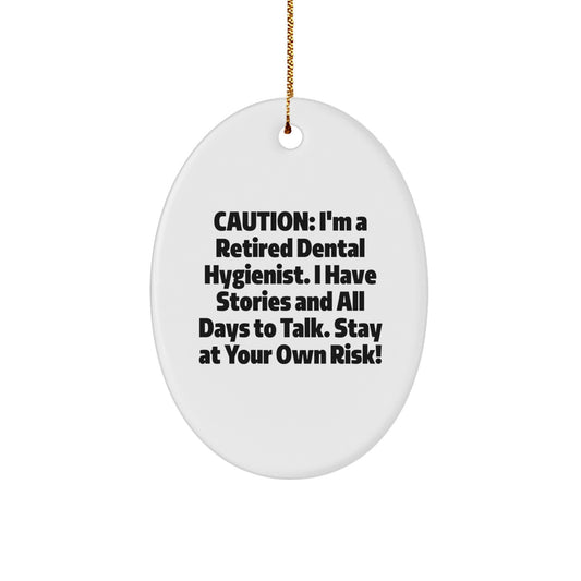 Dental Hygienist Fun Gift for Friends - Caution: I'm A Retired Funny Quote Oval Ornament for Christmas Unique Gifts from Family - Image 1