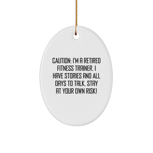 Fitness Trainer Gifts from Family for Christmas - Oval Ornament Caution: I'm A Retired Fitness Trainer. I Have Stories And All Days To Talk. Stay At Your Own Risk! - Image 1