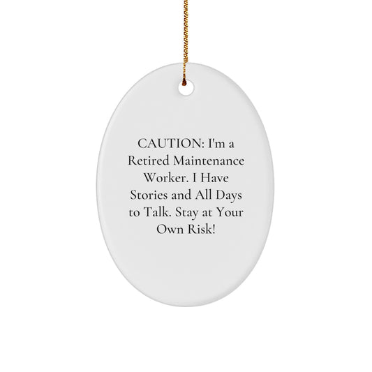 Funny Maintenance Worker Christmas Unique Gifts from Friends, Oval Ornament for Maintenance Worker, Caution: I'm A Retired Maintenance Worker... - Unique Christmas Unique Gifts - Image 1