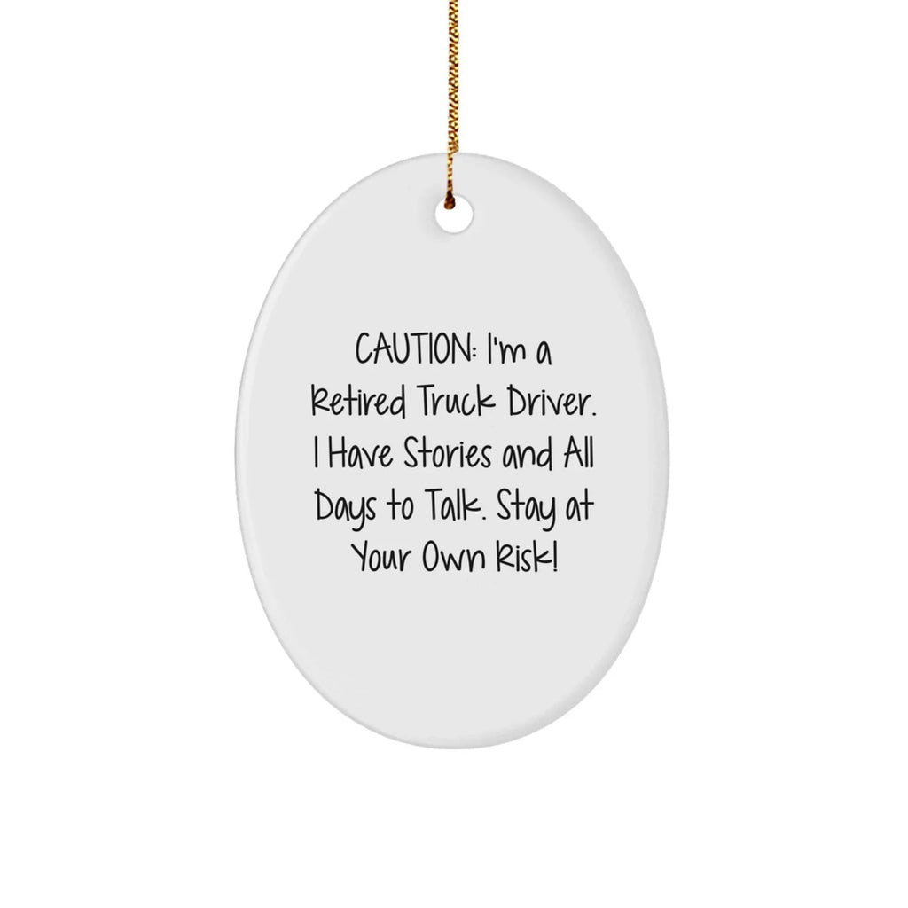 Funny Truck Driver Gifts Oval Ornament with 'Caution: I'm A Retired Truck Driver...'
