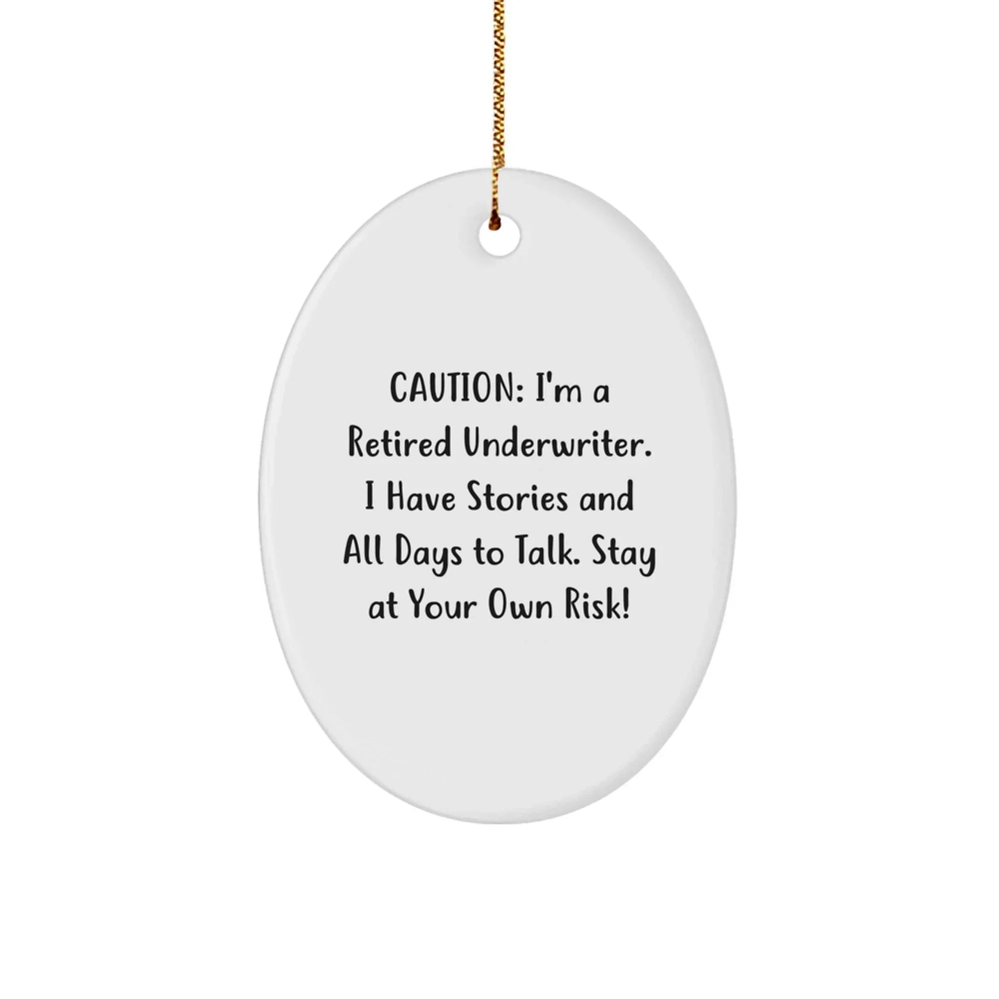 Funny Underwriter Oval Ornament Gifts from Friends, Caution: I'm A Retired Underwriter. I Have Stories And All Days To Talk. Stay At Your Own Risk!, Christmas Unique Gifts for Underwriter
