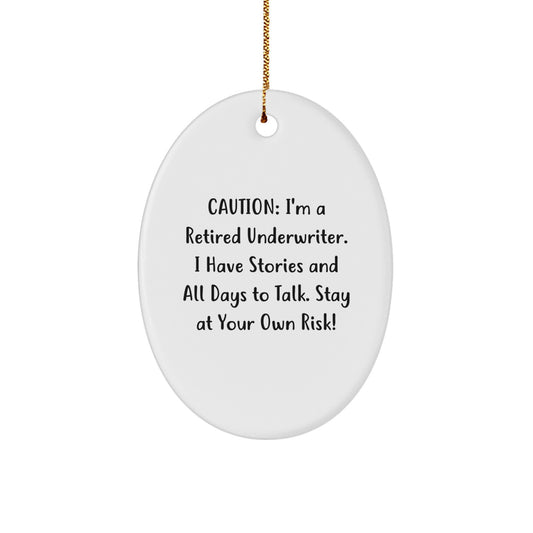 Funny Underwriter Oval Ornament Gifts from Friends, Caution: I'm A Retired Underwriter. I Have Stories And All Days To Talk. Stay At Your Own Risk!, Christmas Unique Gifts for Underwriter - Image 1