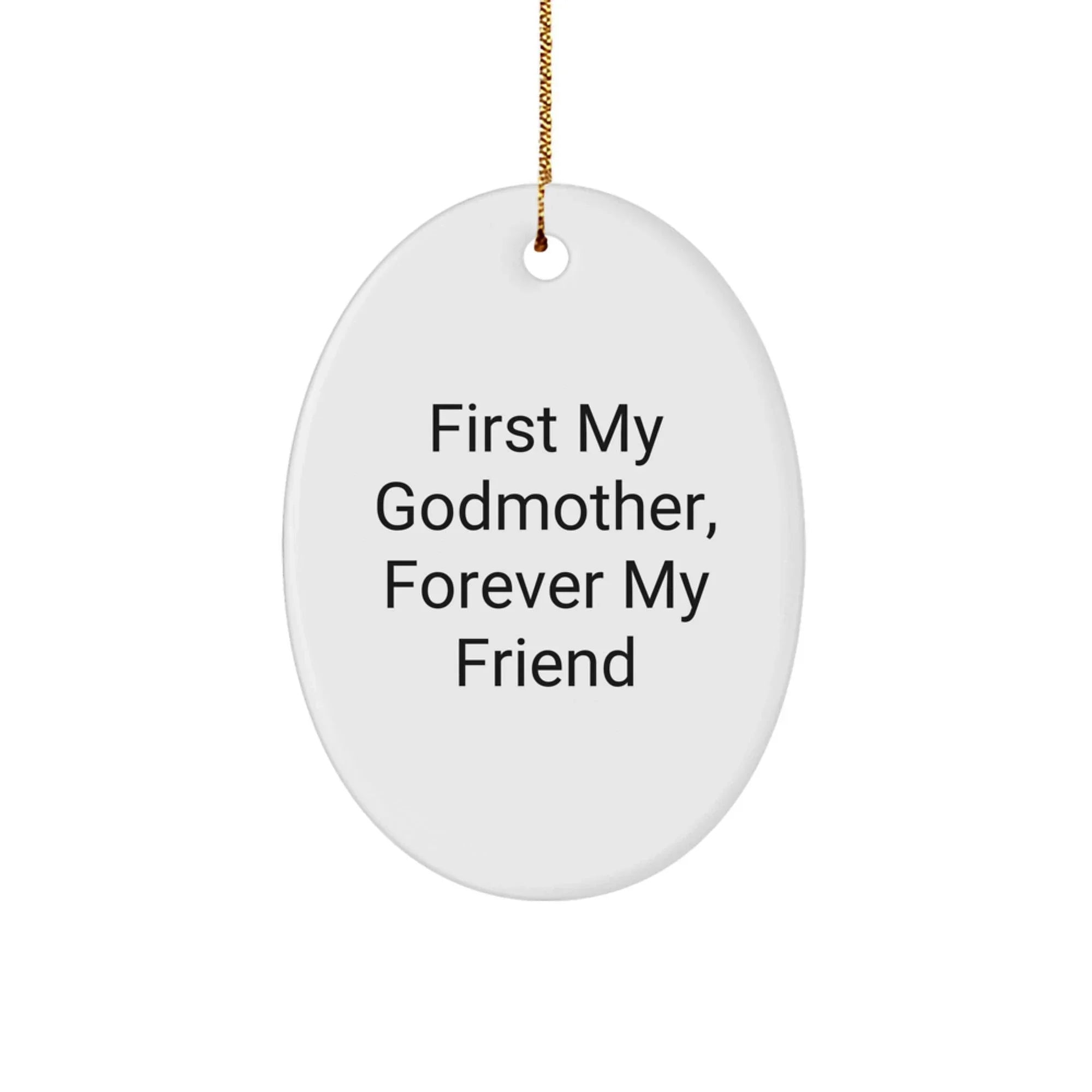 Gifts from Family Members, Funny Godmother Quotes Oval Ornaments for Christmas Decorations, First My Godmother Forever My Friend