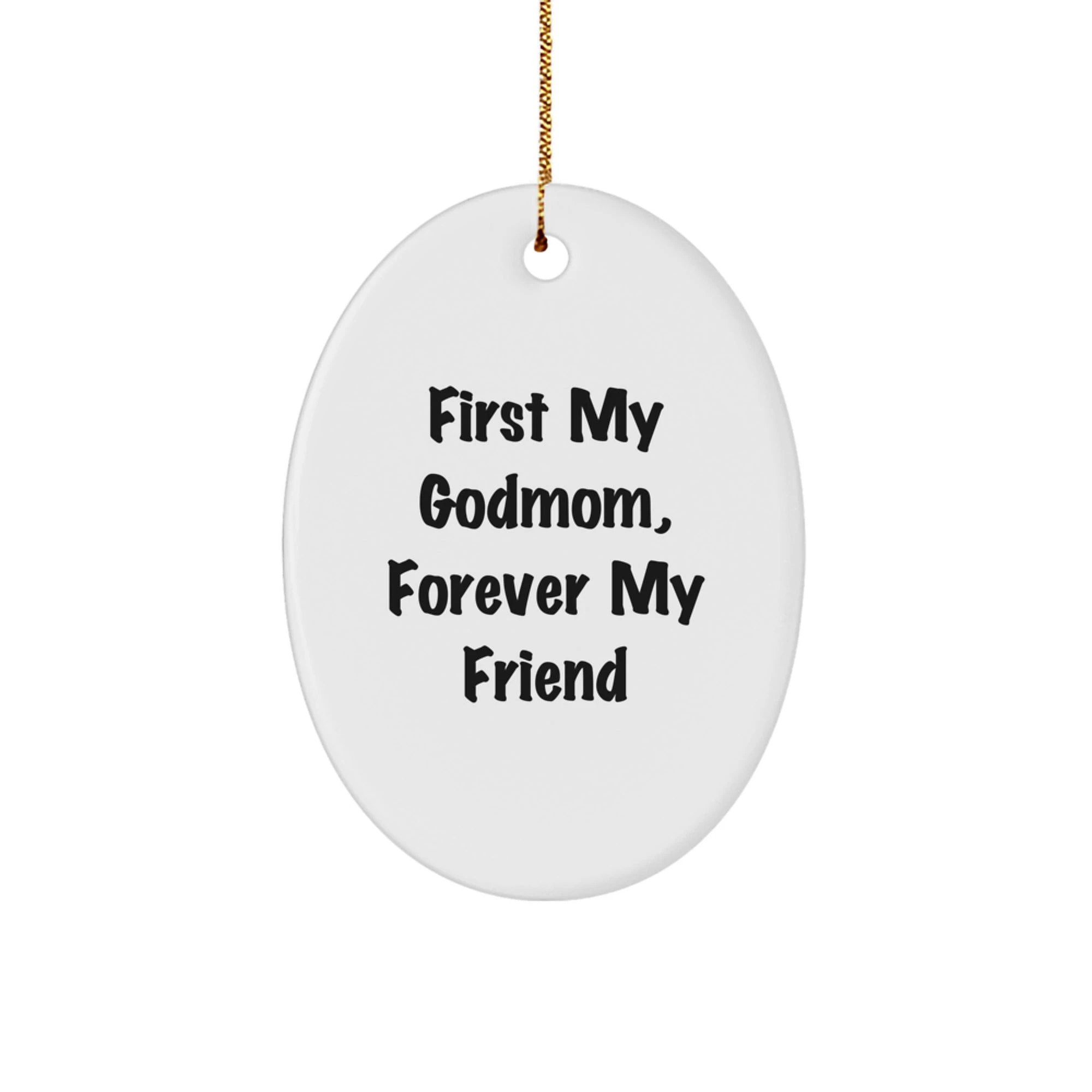 Funny Godmom Christmas Unique Gifts for Her - Oval Ornament with 'First My Godmom, Forever My Friend' Quote, Gifts from Family, Friends - White