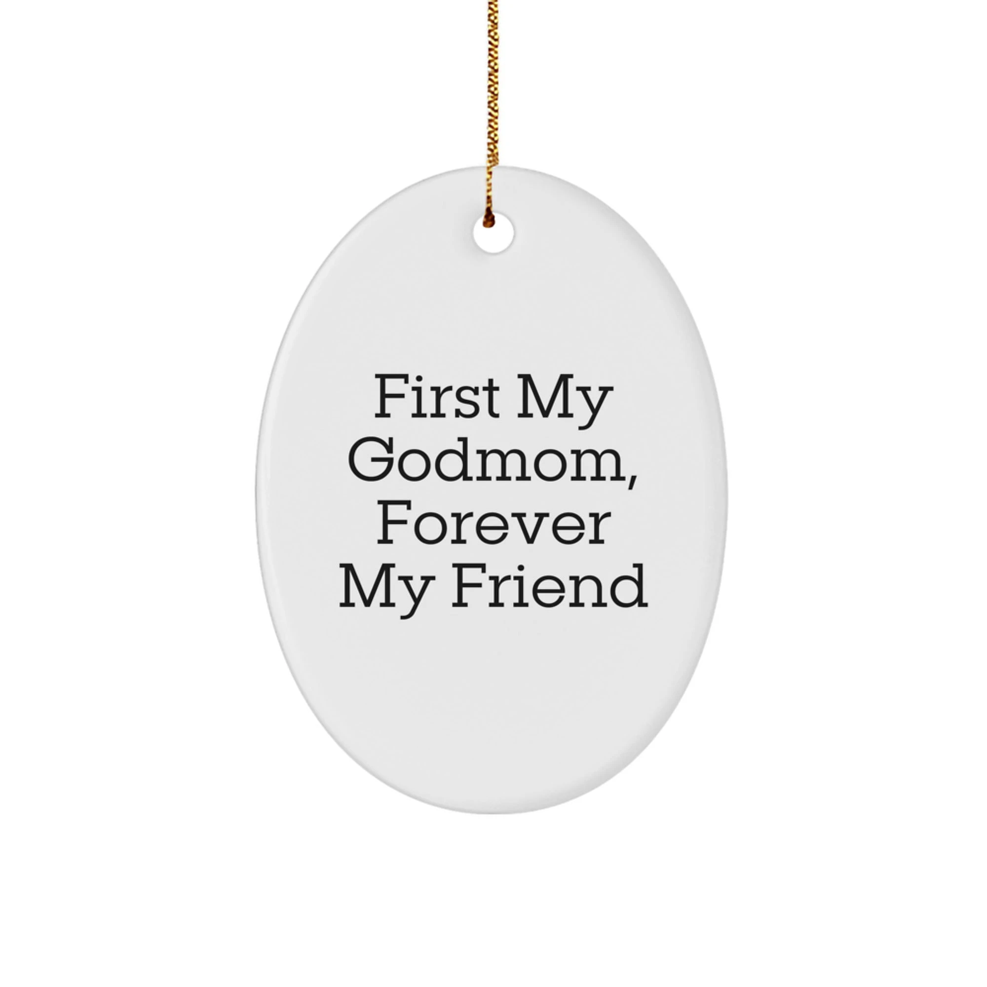 Funny Godmom Gift Oval Ornament First My Godmom Forever My Friend Christmas Memorable Present